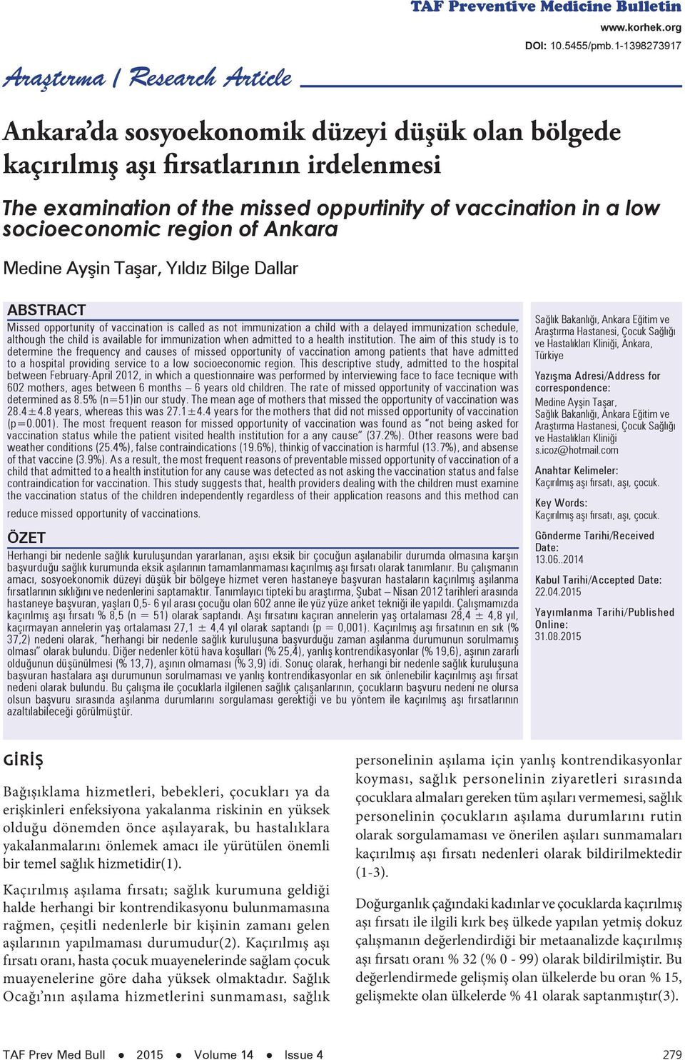 Ankara Medine Ayşin Taşar, Yıldız Bilge Dallar ABSTRACT Missed opportunity of vaccination is called as not immunization a child with a delayed immunization schedule, although the child is available