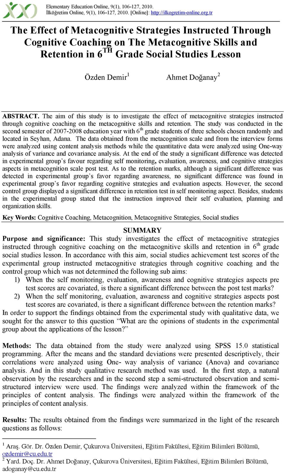 The aim of this study is to investigate the effect of metacognitive strategies instructed through cognitive coaching on the metacognitive skills and retention.