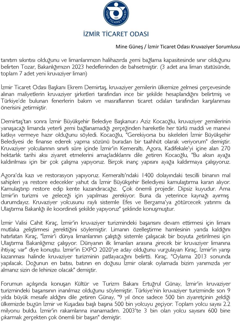 şirketleri tarafından ince bir şekilde hesaplandığını belirtmiş ve Türkiye de bulunan fenerlerin bakım ve masraflarının ticaret odaları tarafından karşılanması önerisini getirmiştir.