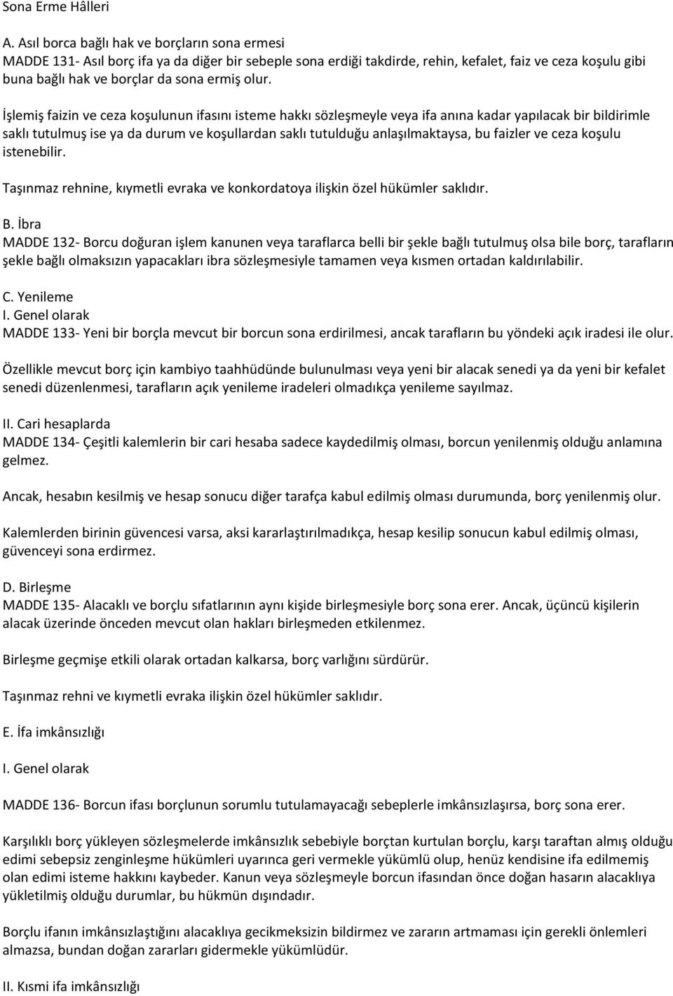 olur. İşlemiş faizin ve ceza koşulunun ifasını isteme hakkı sözleşmeyle veya ifa anına kadar yapılacak bir bildirimle saklı tutulmuş ise ya da durum ve koşullardan saklı tutulduğu anlaşılmaktaysa, bu