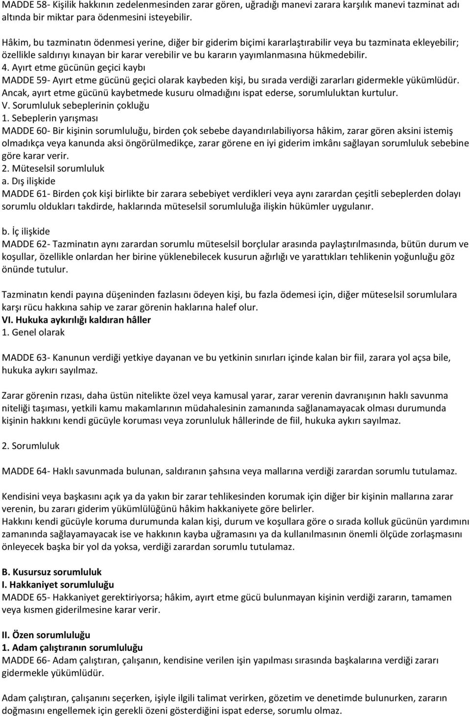 hükmedebilir. 4. Ayırt etme gücünün geçici kaybı MADDE 59- Ayırt etme gücünü geçici olarak kaybeden kişi, bu sırada verdiği zararları gidermekle yükümlüdür.