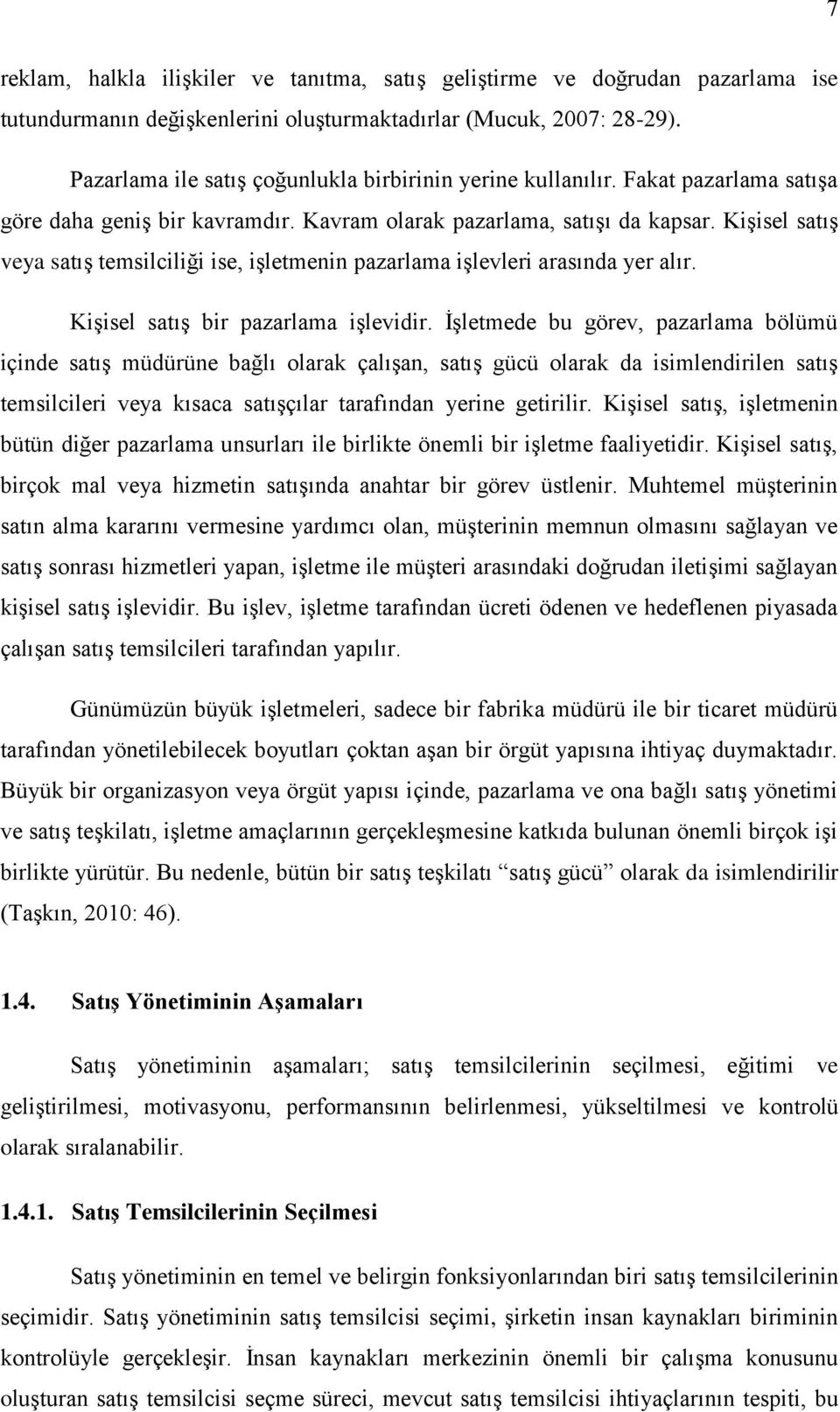 KiĢisel satıģ veya satıģ temsilciliği ise, iģletmenin pazarlama iģlevleri arasında yer alır. KiĢisel satıģ bir pazarlama iģlevidir.