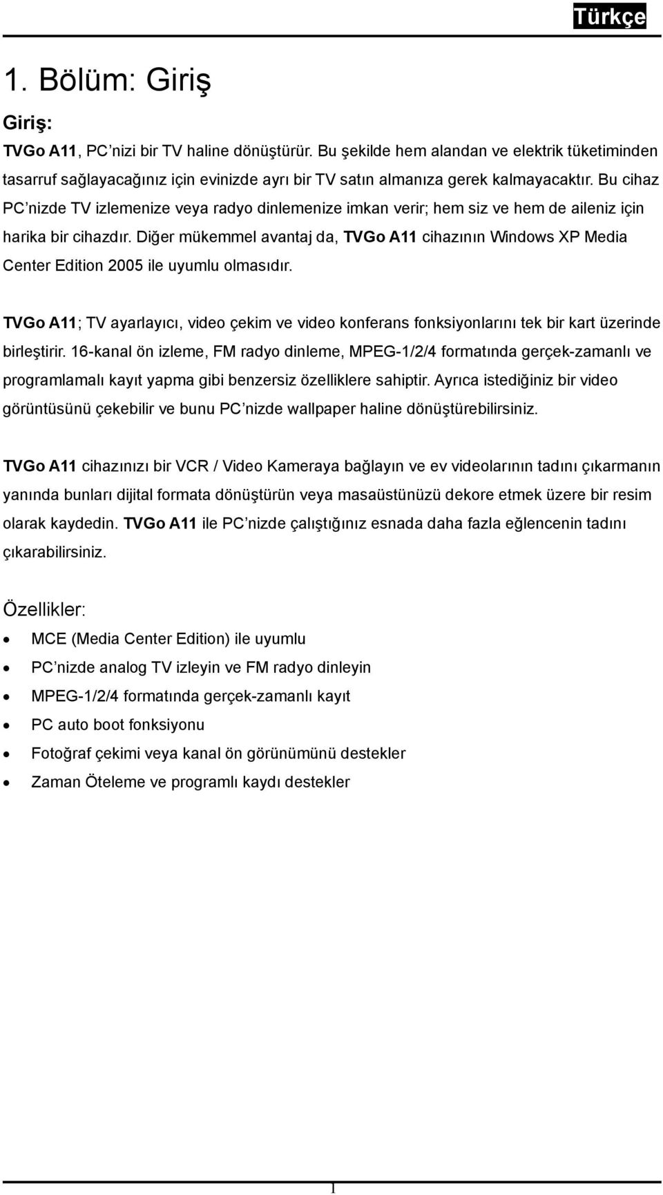 Diğer mükemmel avantaj da, TVGo A11 cihazının Windows XP Media Center Edition 2005 ile uyumlu olmasıdır.