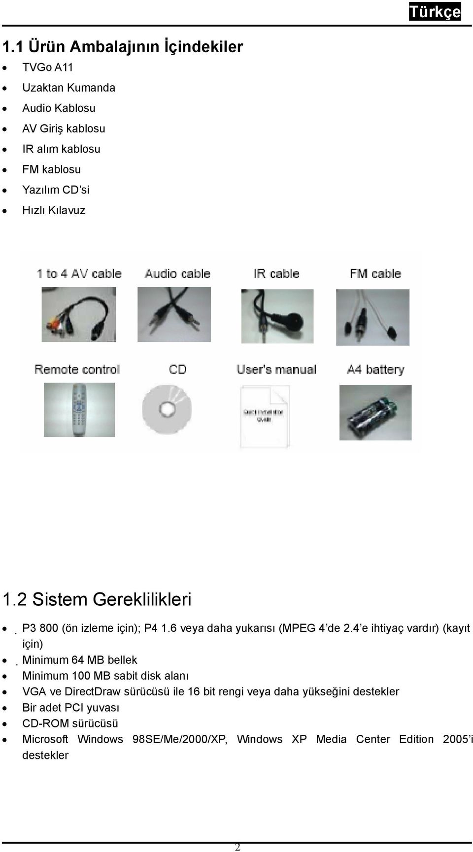 4 e ihtiyaç vardır) (kayıt için) Minimum 64 MB bellek Minimum 100 MB sabit disk alanı VGA ve DirectDraw sürücüsü ile 16 bit