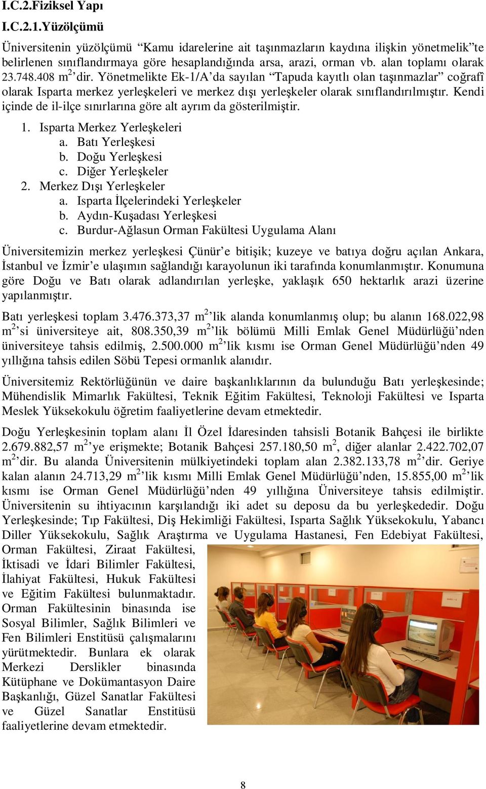 Kendi içinde de il-ilçe s rlar na göre alt ayr m da gösterilmi tir. 1. Isparta Merkez Yerle keleri a. Bat Yerle kesi b. Do u Yerle kesi c. Di er Yerle keler 2. Merkez D Yerle keler a.