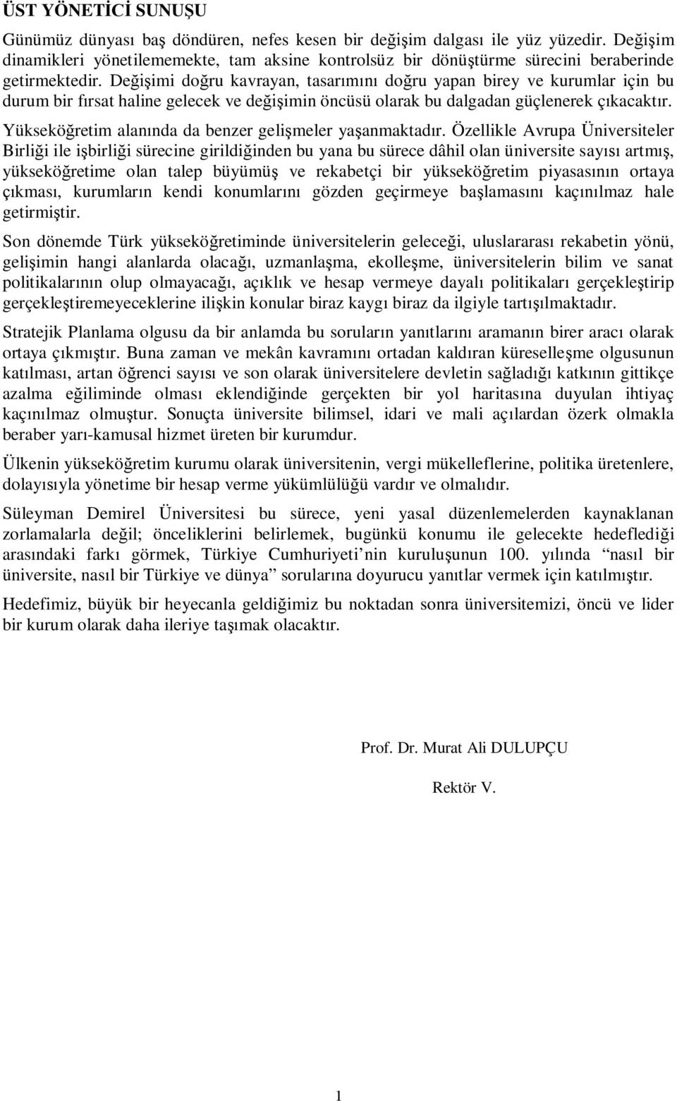 Yüksekö retim alan nda da benzer geli meler ya anmaktad r.