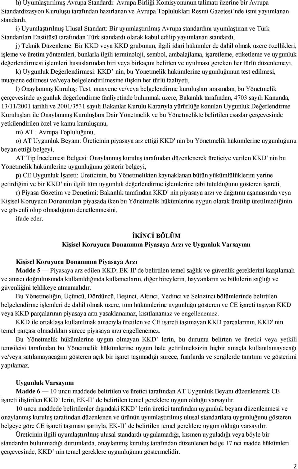 j) Teknik Düzenleme: Bir KKD veya KKD grubunun, ilgili idari hükümler de dahil olmak üzere özellikleri, işleme ve üretim yöntemleri, bunlarla ilgili terminoloji, sembol, ambalajlama, işaretleme,