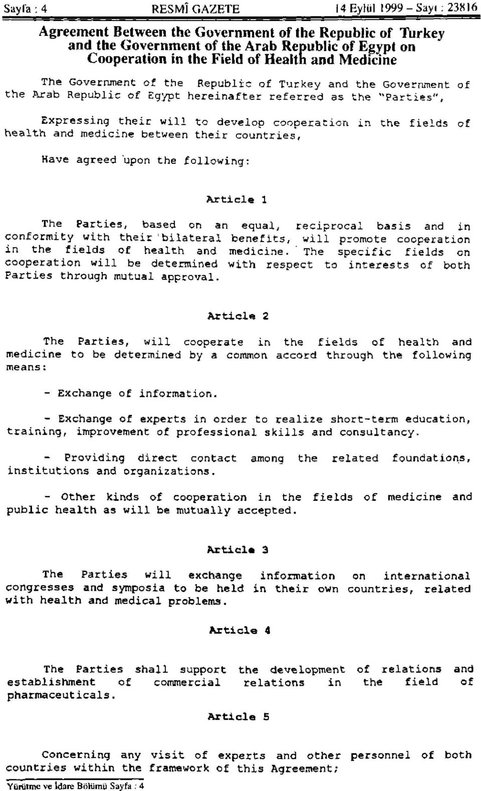 health and medicine between their countries, Have agreed 'upon the following: Article 1 The Parties, based on an equal, reciprocal basis and in conformity with their 'bilateral benefits, will promote