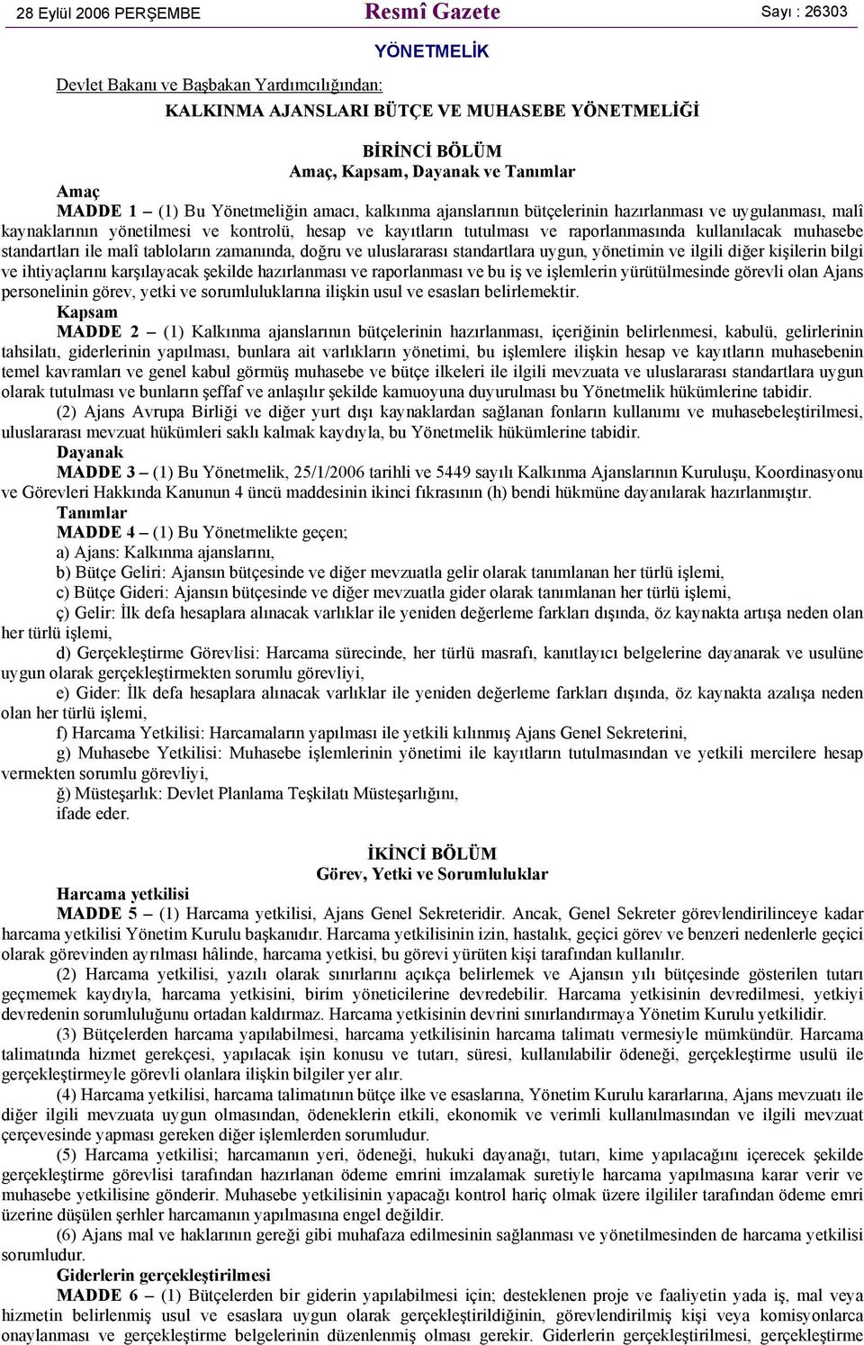 raporlanmasında kullanılacak muhasebe standartları ile malî tabloların zamanında, doğru ve uluslararası standartlara uygun, yönetimin ve ilgili diğer kişilerin bilgi ve ihtiyaçlarını karşılayacak