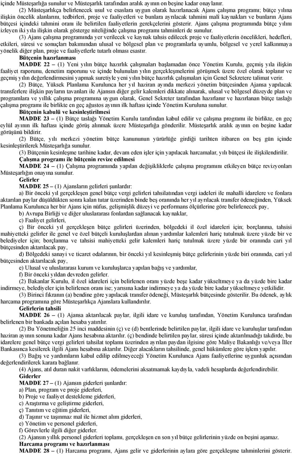 tahmini malî kaynakları ve bunların Ajans bütçesi içindeki tahmini oranı ile belirtilen faaliyetlerin gerekçelerini gösterir.