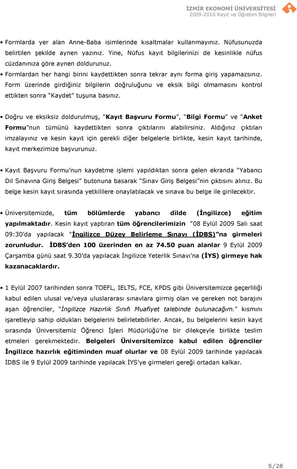 Form üzerinde girdiğiniz bilgilerin doğruluğunu ve eksik bilgi olmamasını kontrol ettikten sonra Kaydet tuşuna basınız.