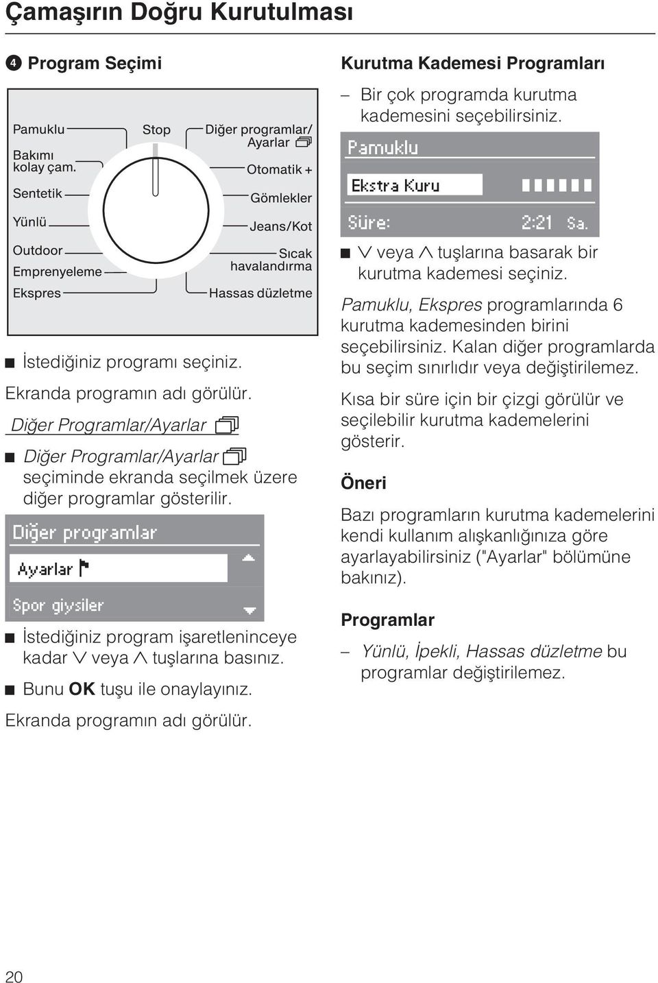 Diðer programlar Ayarlar Spor giysiler Ýstediðiniz program iþaretleninceye kadar veya tuþlarýna basýnýz. Bunu OK tuþu ile onaylayýnýz. Ekranda programýn adý görülür. Süre: 2:21 Sa.