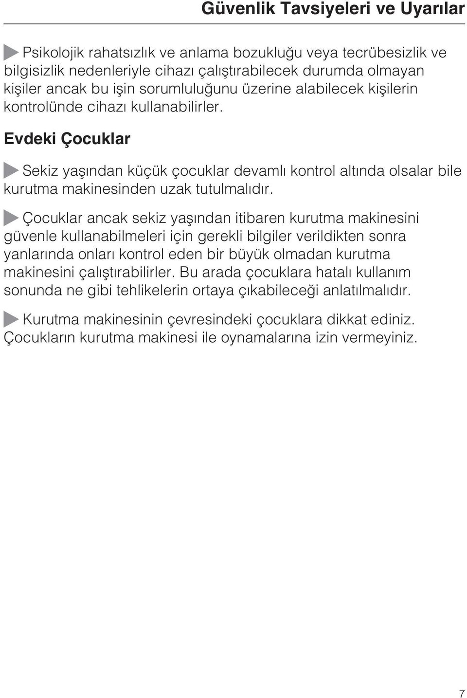 Çocuklar ancak sekiz yaþýndan itibaren kurutma makinesini güvenle kullanabilmeleri için gerekli bilgiler verildikten sonra yanlarýnda onlarý kontrol eden bir büyük olmadan kurutma makinesini