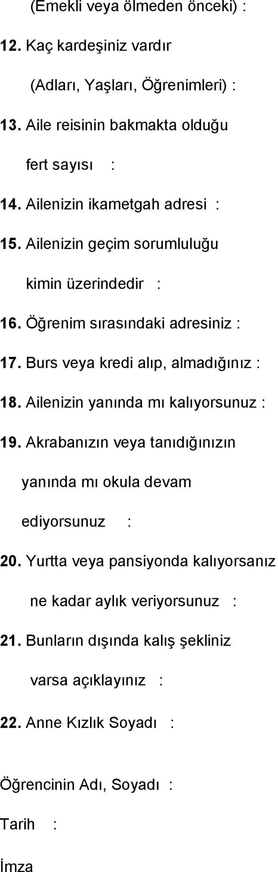 Burs veya kredi alıp, almadığınız : 18. Ailenizin yanında mı kalıyorsunuz : 19.