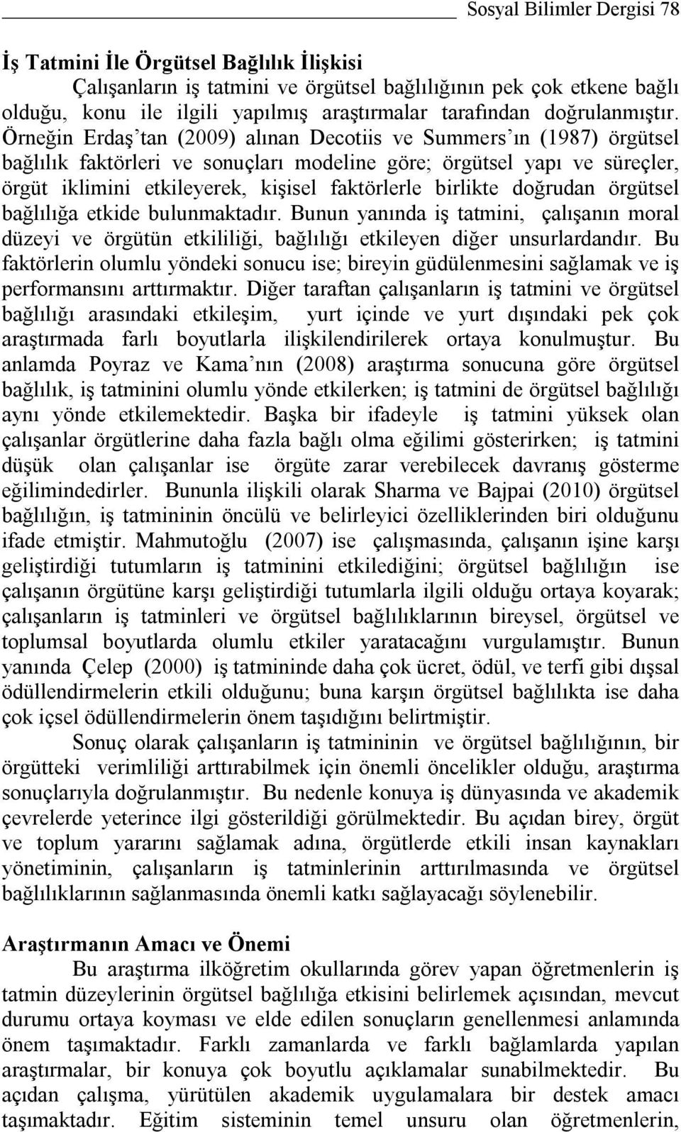 Örneğin Erdaş tan (2009) alınan Decotiis ve Summers ın (1987) örgütsel bağlılık faktörleri ve sonuçları modeline göre; örgütsel yapı ve süreçler, örgüt iklimini etkileyerek, kişisel faktörlerle