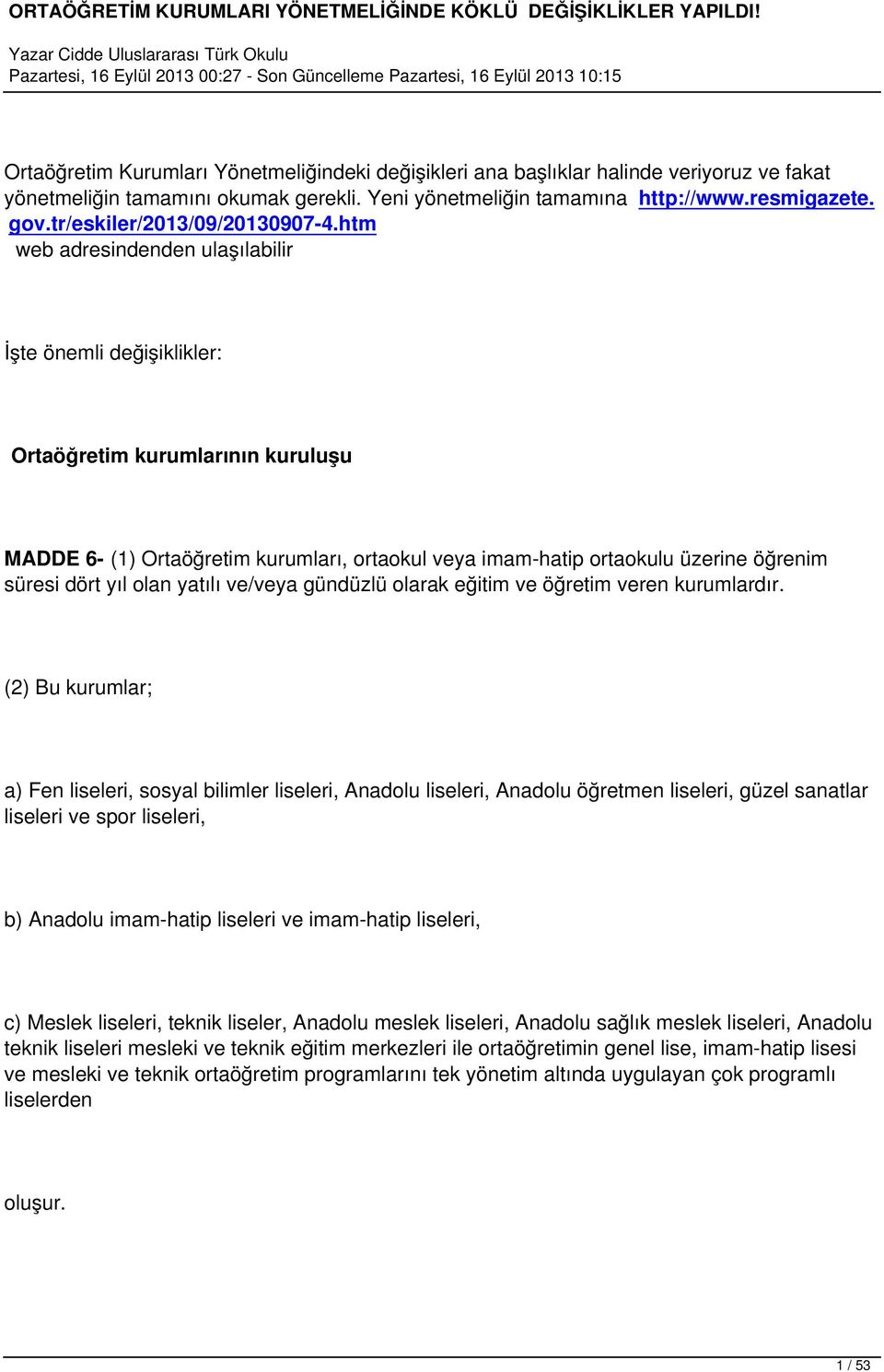 htm web adresindenden ulaşılabilir İşte önemli değişiklikler: Ortaöğretim kurumlarının kuruluşu MADDE 6- (1) Ortaöğretim kurumları, ortaokul veya imam-hatip ortaokulu üzerine öğrenim süresi dört yıl