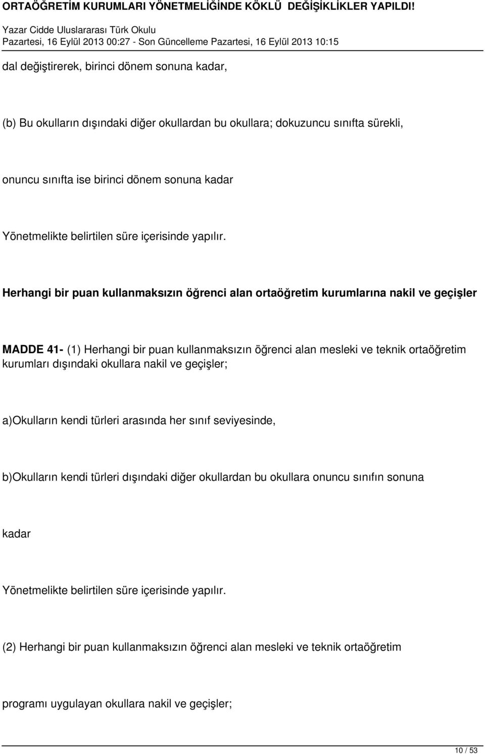 Herhangi bir puan kullanmaksızın öğrenci alan ortaöğretim kurumlarına nakil ve geçişler MADDE 41- (1) Herhangi bir puan kullanmaksızın öğrenci alan mesleki ve teknik ortaöğretim kurumları