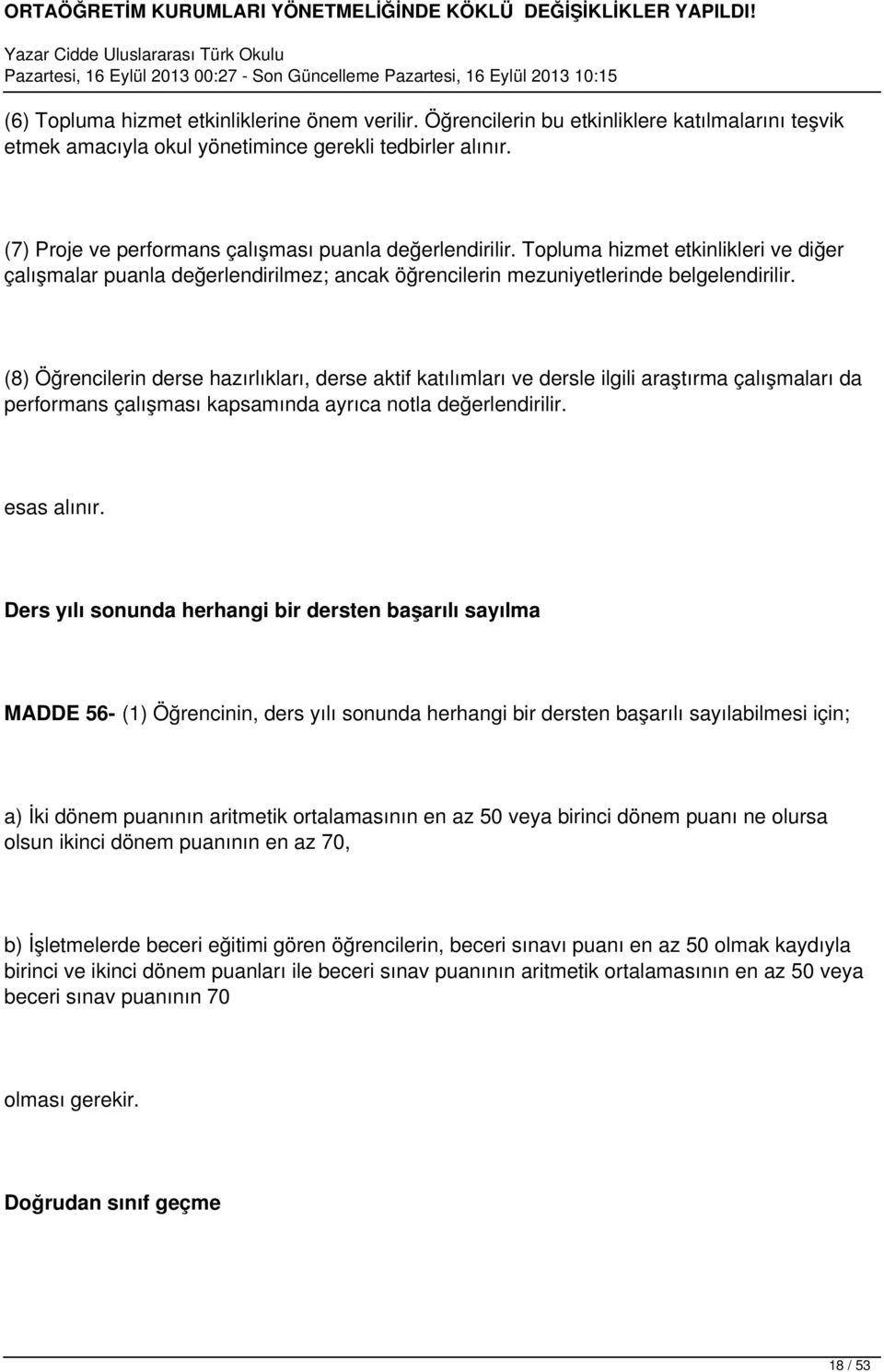 (8) Öğrencilerin derse hazırlıkları, derse aktif katılımları ve dersle ilgili araştırma çalışmaları da performans çalışması kapsamında ayrıca notla değerlendirilir. esas alınır.