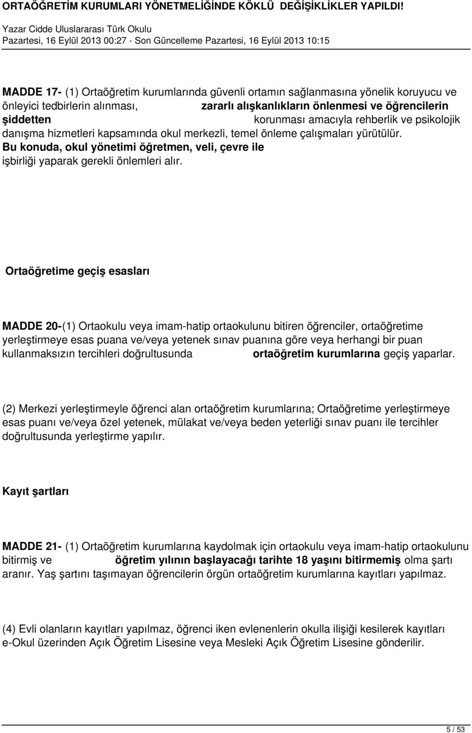 Ortaöğretime geçiş esasları MADDE 20-(1) Ortaokulu veya imam-hatip ortaokulunu bitiren öğrenciler, ortaöğretime yerleştirmeye esas puana ve/veya yetenek sınav puanına göre veya herhangi bir puan