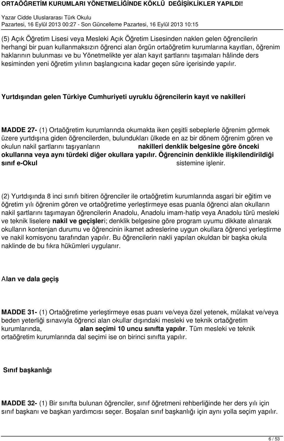 Yurtdışından gelen Türkiye Cumhuriyeti uyruklu öğrencilerin kayıt ve nakilleri MADDE 27- (1) Ortaöğretim kurumlarında okumakta iken çeşitli sebeplerle öğrenim görmek üzere yurtdışına giden