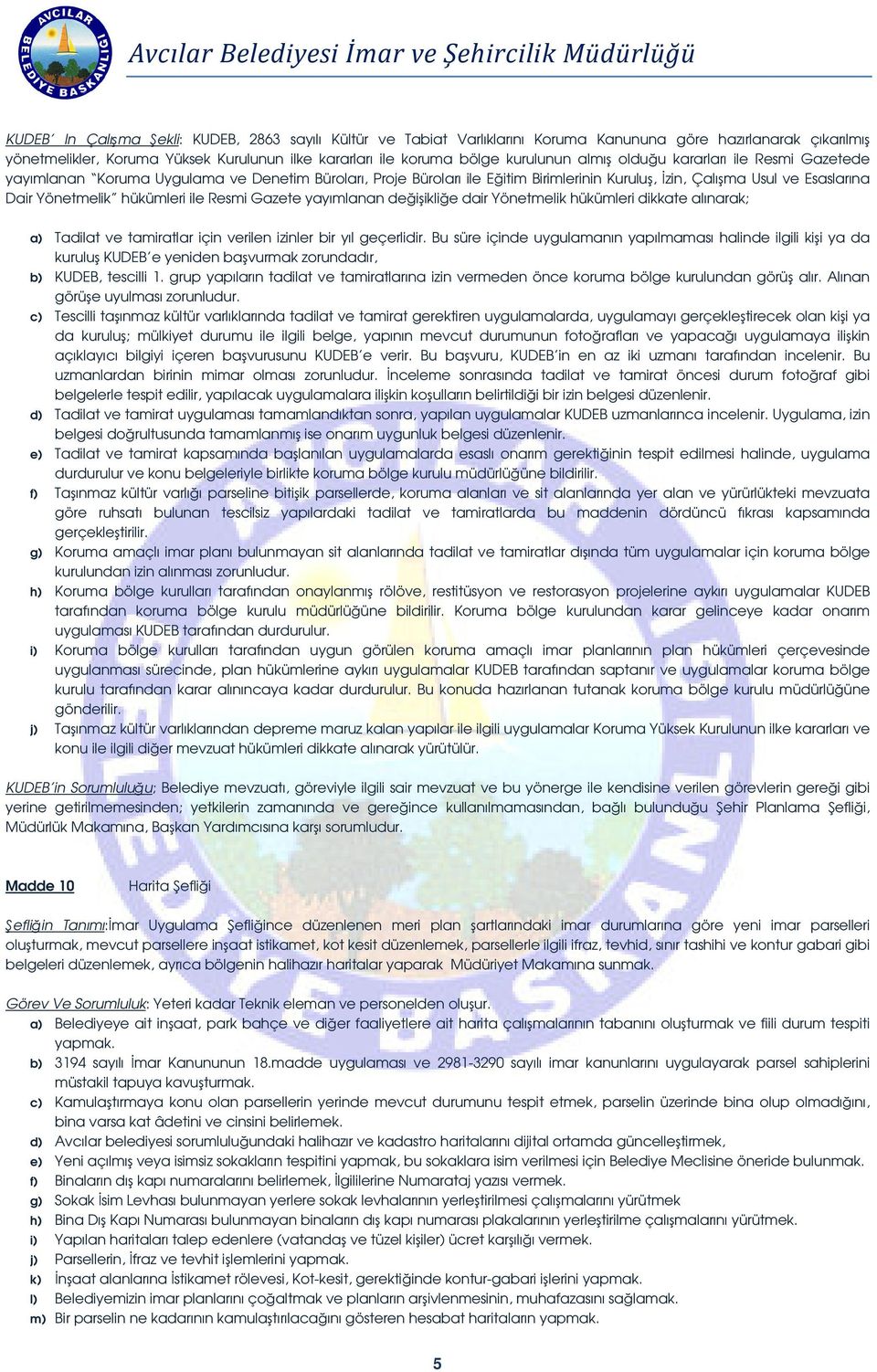 Resmi Gazete yayımlanan deiiklie dair Yönetmelik hükümleri dikkate alınarak; a) Tadilat ve tamiratlar için verilen izinler bir yıl geçerlidir.