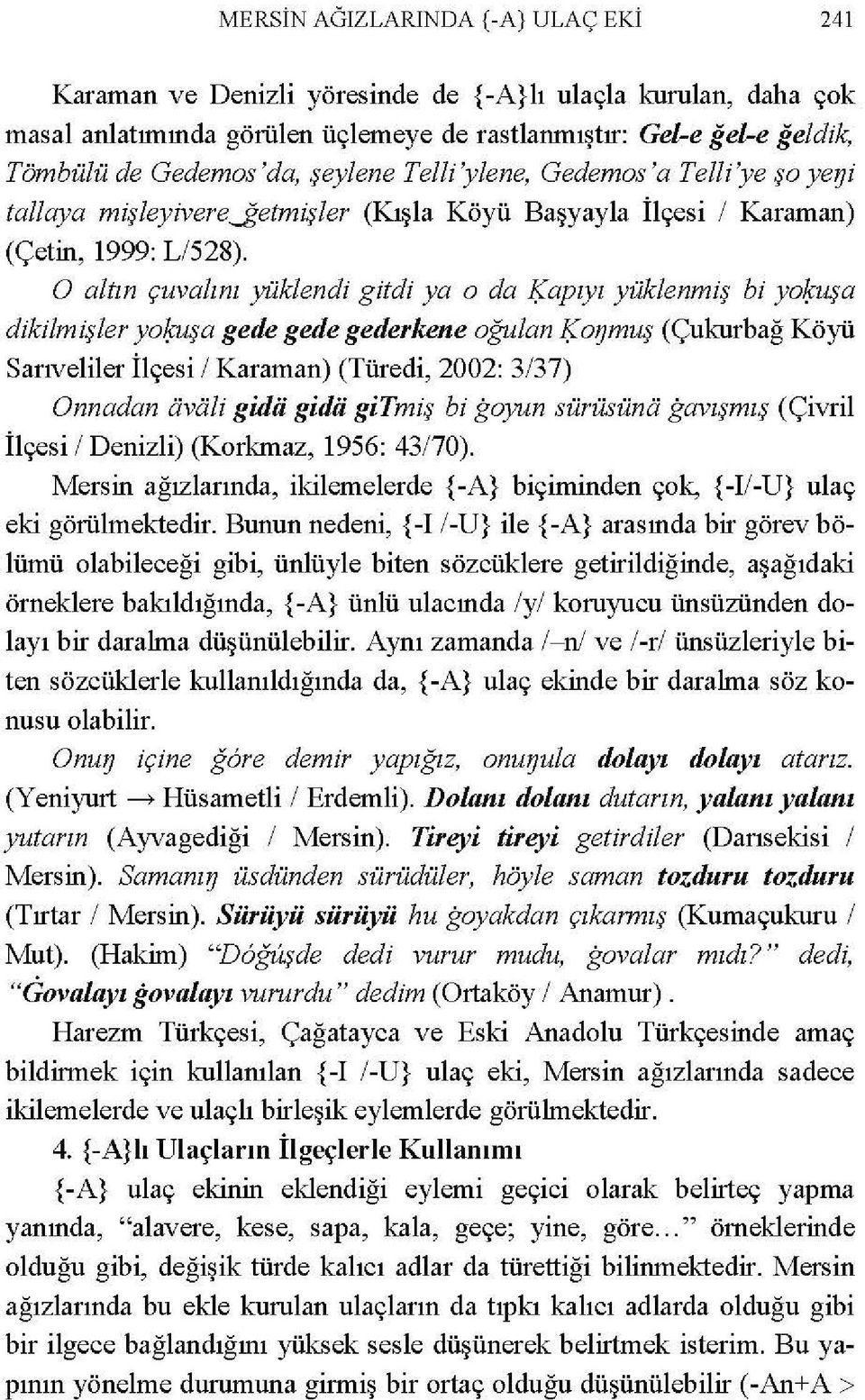 apıyı yüklenmiş bi yo~uşa dikilmişler yo~a gede gede gederkene oğulan l;.