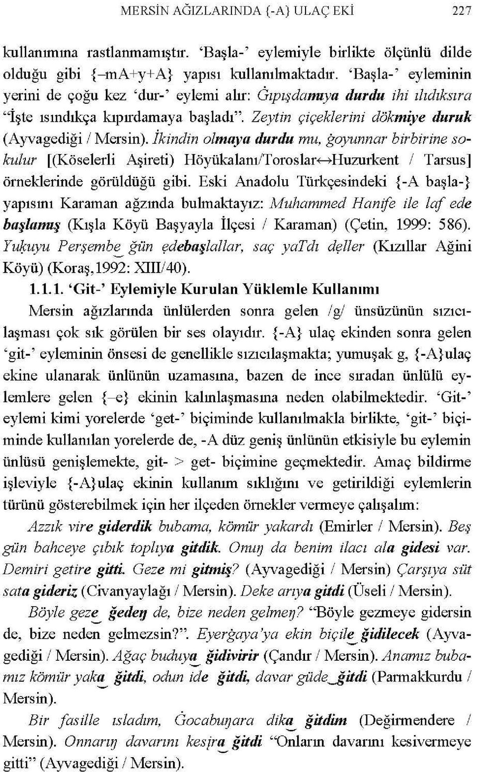 İkindin olmaya durdu mu, goyunnar birbirine soku/ur [(Köselerli Aşireti) Höyükalanı/Toroslar+--+Huzurkent 1 Tarsus] örneklerinde görüldüğü gibi.