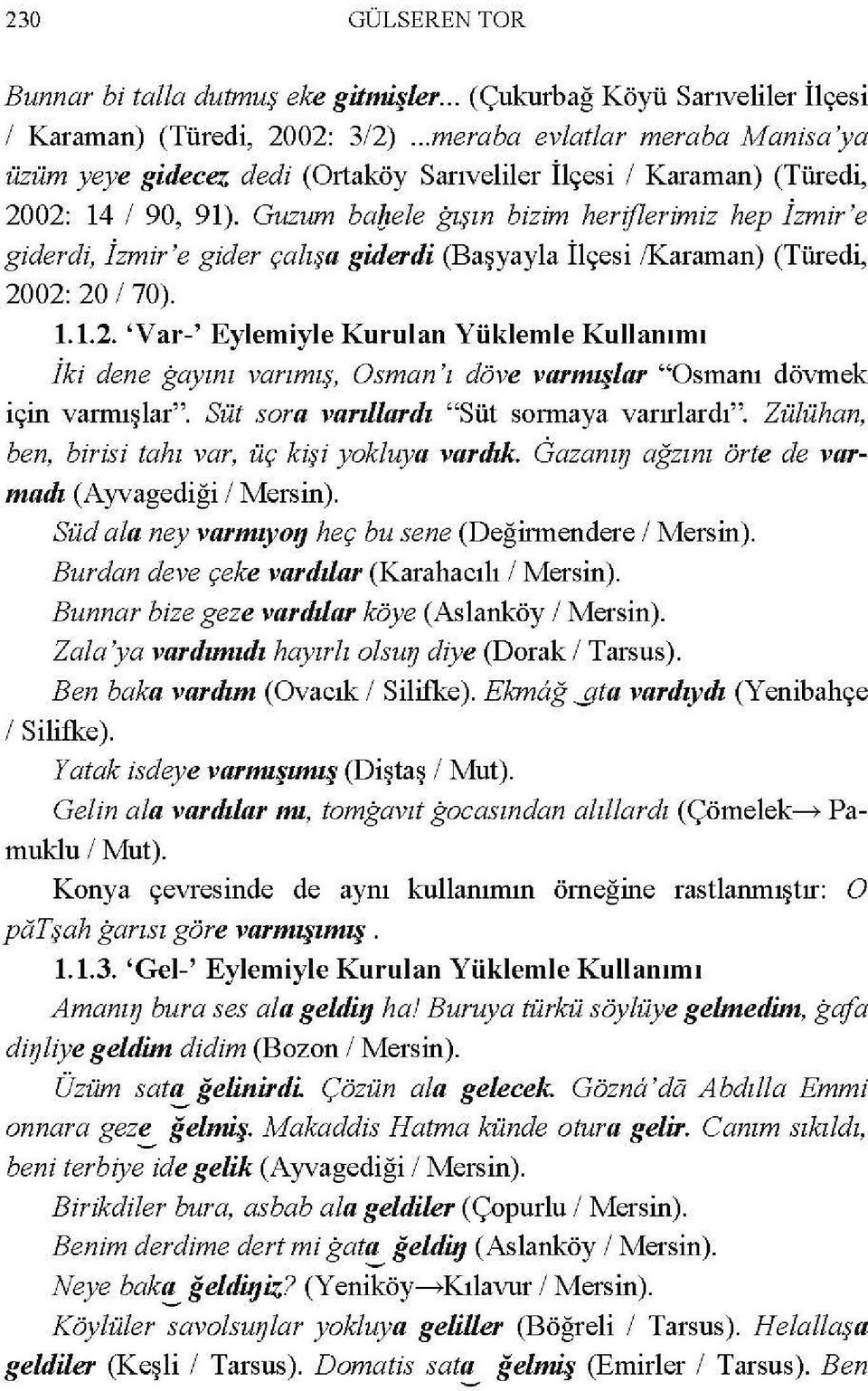 Guzum babele gışın bizim heriflerimiz hep İzmir 'e giderdi, İzmir 'e gider çalışa giderdi (Başyayla İlçesi /Karaman) (Türedi, 20