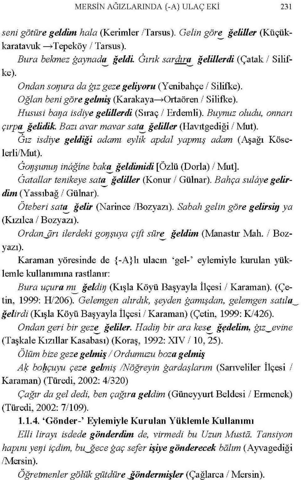 Buynuz oludu, annarı çırpf!.._ ğelidik Bazı avar mavar satf!.._ ğeliller (Havıtgediği 1 Mut). Gız isdiye geldiği adamı eylik apdal yapmış adam (Aşağı Köselerli/Mut). Go1)şunw; inağine bakf!