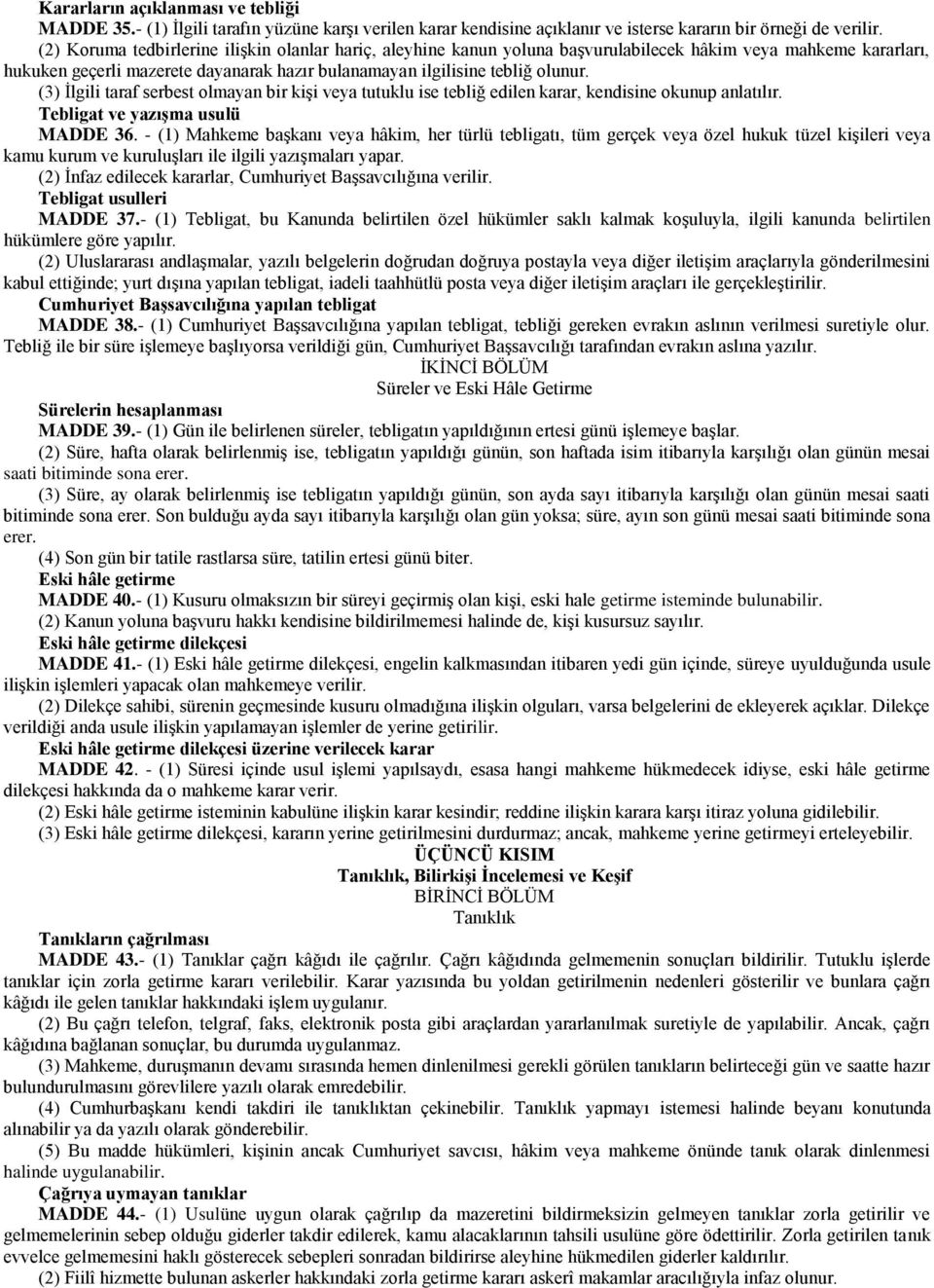 (3) İlgili taraf serbest olmayan bir kişi veya tutuklu ise tebliğ edilen karar, kendisine okunup anlatılır. Tebligat ve yazışma usulü MADDE 36.