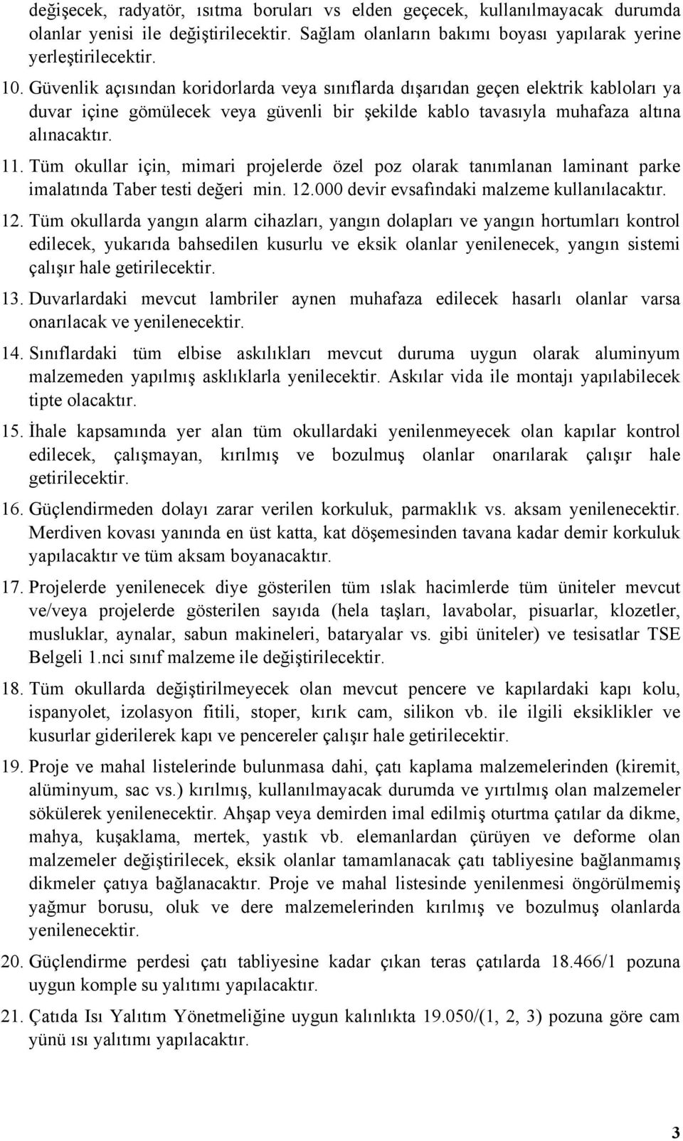 Tüm okullar için, mimari projelerde özel poz olarak tanımlanan laminant parke imalatında Taber testi değeri min. 12.