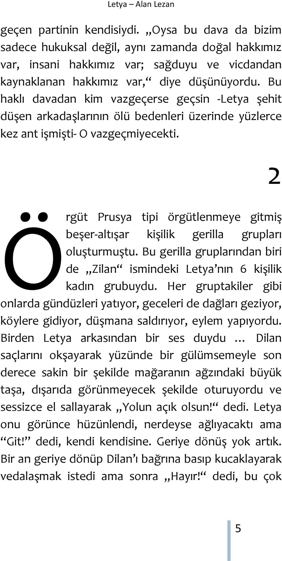 2 Örgüt Prusya tipi örgütlenmeye gitmiş beşer-altışar kişilik gerilla grupları oluşturmuştu. Bu gerilla gruplarından biri de Zilan ismindeki Letya nın 6 kişilik kadın grubuydu.