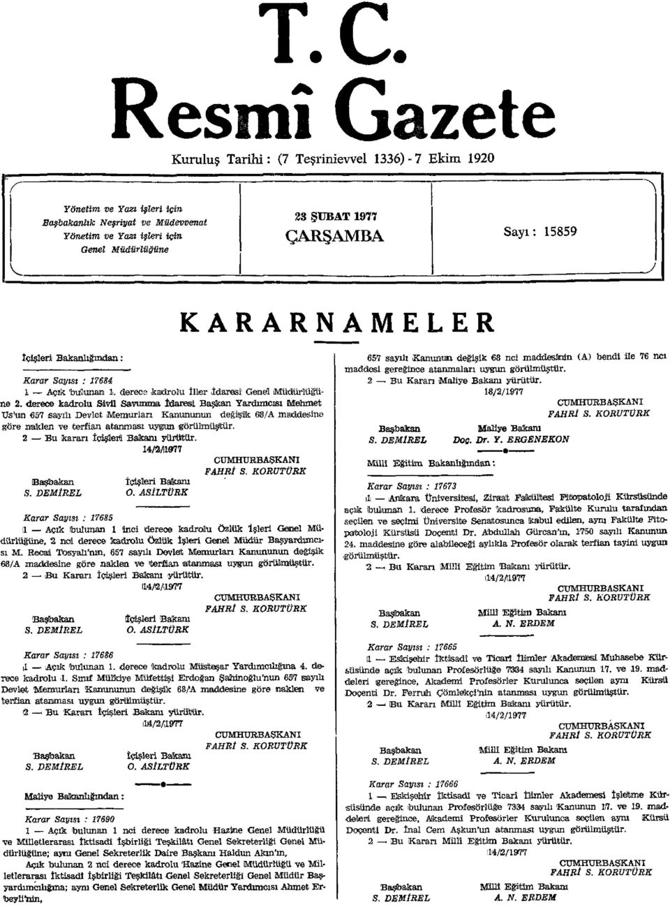 derece kadrolu Sivil Savunma İdaresi Başkan Yardımcısı Mehmet Us'un 657 sayılı Devlet Memurları Kanununun değişik 68/A maddesine göre naklen ve terfian atanması uygun görülmüştür.