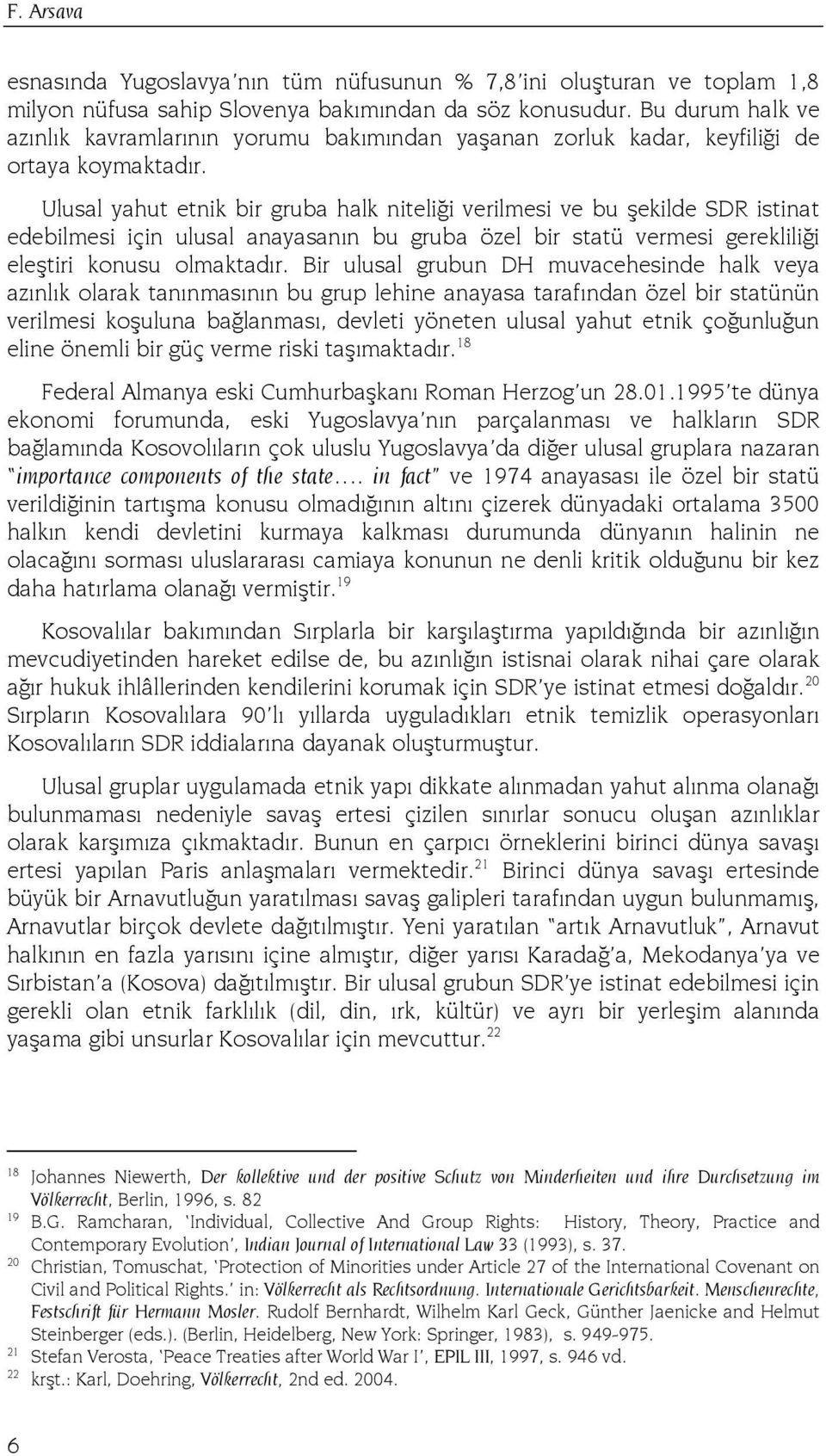 Ulusal yahut etnik bir gruba halk niteliği verilmesi ve bu şekilde SDR istinat edebilmesi için ulusal anayasanın bu gruba özel bir statü vermesi gerekliliği eleştiri konusu olmaktadır.