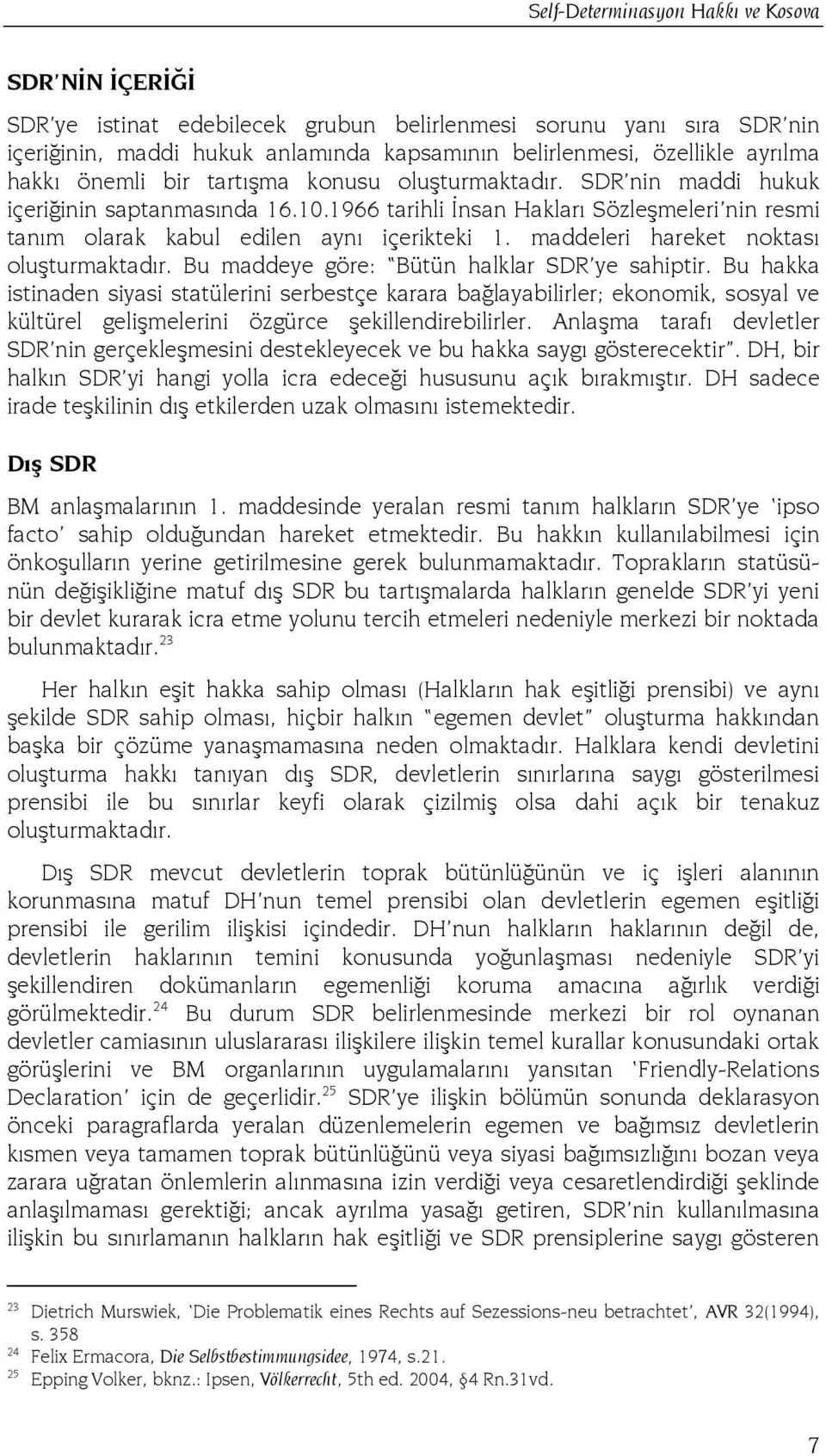 maddeleri hareket noktası oluşturmaktadır. Bu maddeye göre: Bütün halklar SDR ye sahiptir.