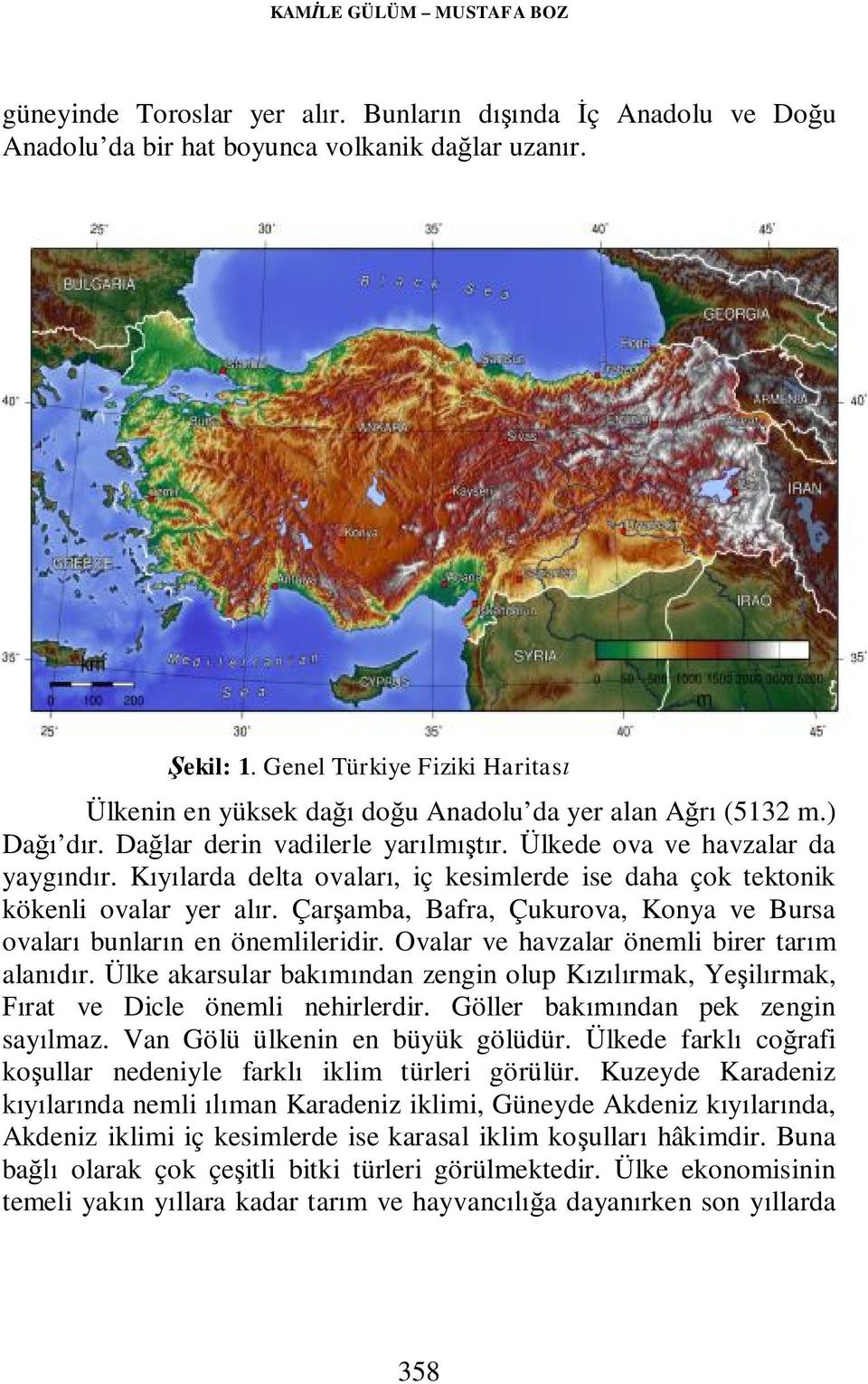 Kıyılarda delta ovaları, iç kesimlerde ise daha çok tektonik kökenli ovalar yer alır. Çarşamba, Bafra, Çukurova, Konya ve Bursa ovaları bunların en önemlileridir.