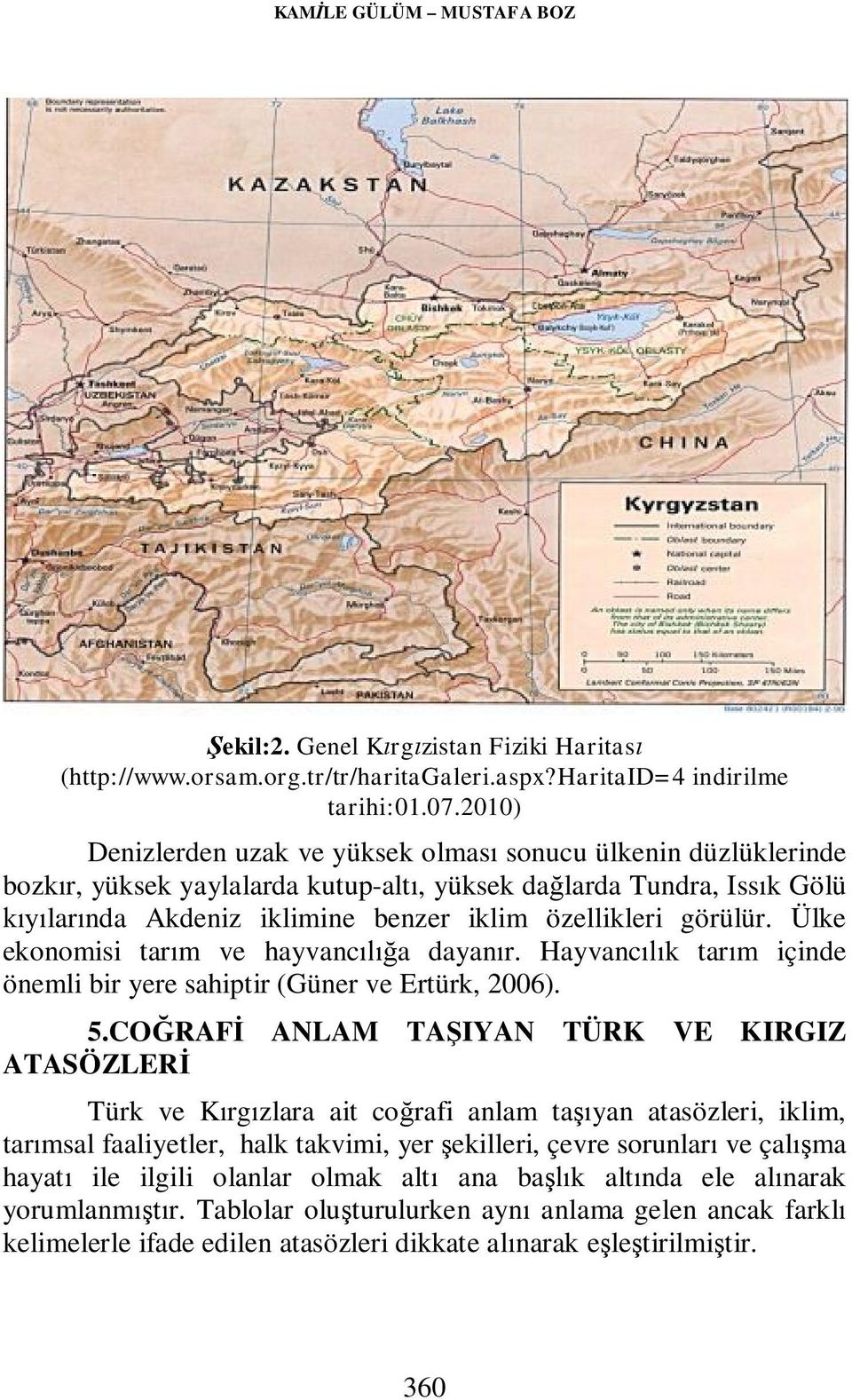 görülür. Ülke ekonomisi tarım ve hayvancılığa dayanır. Hayvancılık tarım içinde önemli bir yere sahiptir (Güner ve Ertürk, 2006). 5.