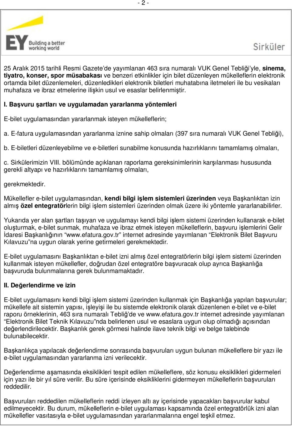 Başvuru şartları ve uygulamadan yararlanma yöntemleri E-bilet uygulamasından yararlanmak isteyen mükelleflerin; a.