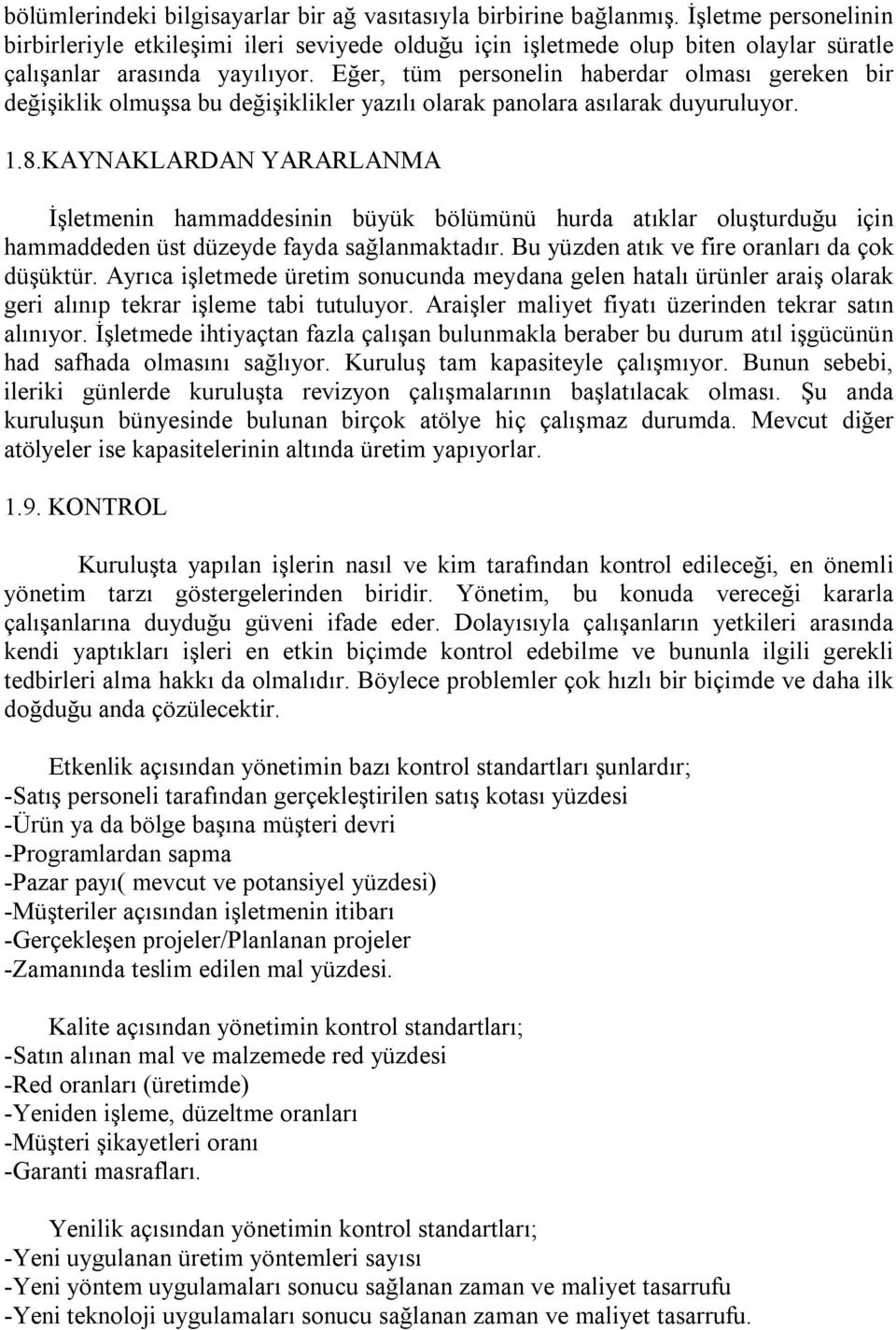 Eğer, tüm personelin haberdar olmasõ gereken bir değişiklik olmuşsa bu değişiklikler yazõlõ olarak panolara asõlarak duyuruluyor. 1.8.