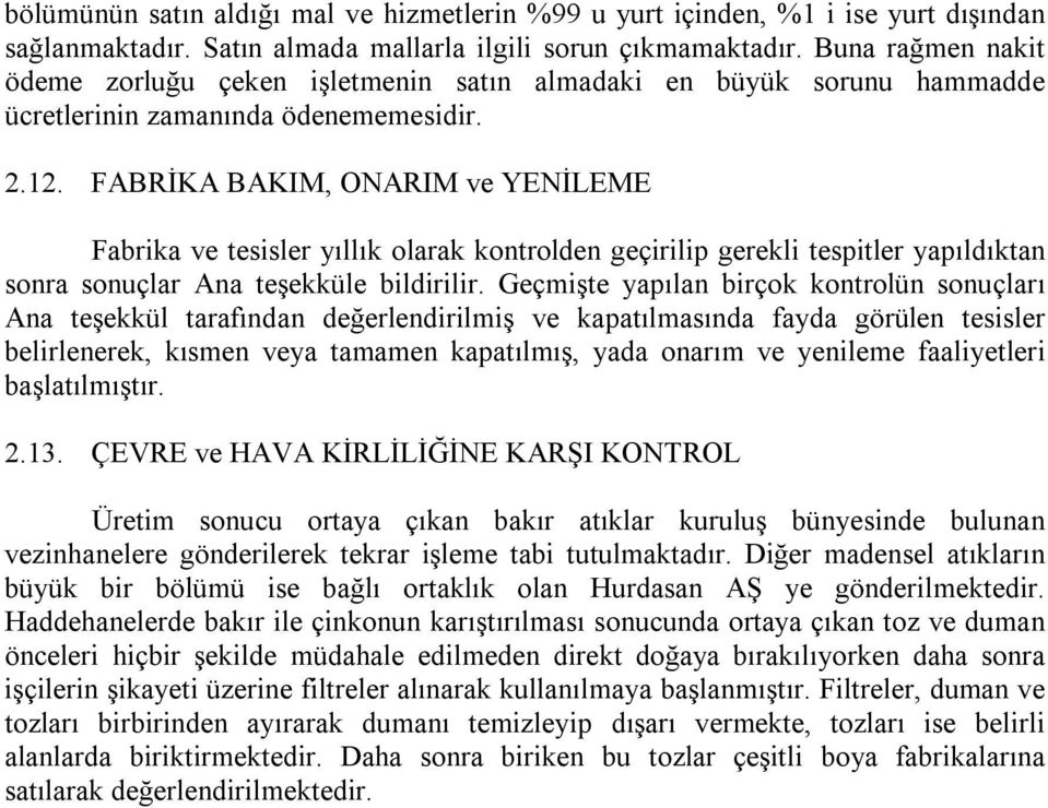 FABRİKA BAKIM, ONARIM ve YENİLEME Fabrika ve tesisler yõllõk olarak kontrolden geçirilip gerekli tespitler yapõldõktan sonra sonuçlar Ana teşekküle bildirilir.