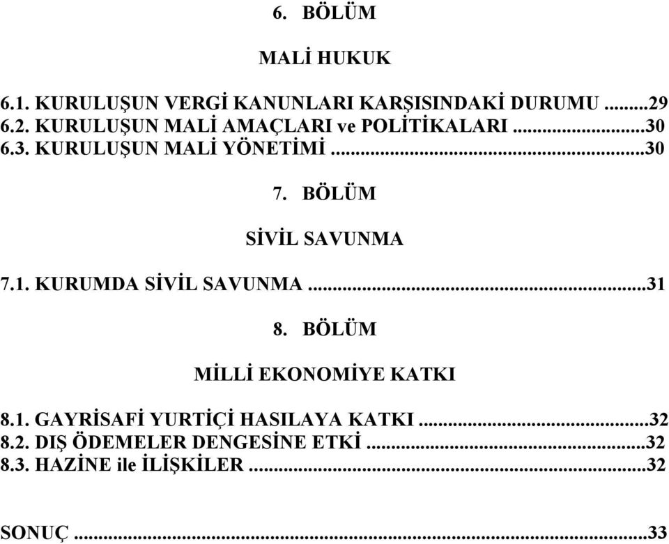 BÖLÜM SİVİL SAVUNMA 7.1. KURUMDA SİVİL SAVUNMA...31 8. BÖLÜM MİLLİ EKONOMİYE KATKI 8.1. GAYRİSAFİ YURTİÇİ HASILAYA KATKI.