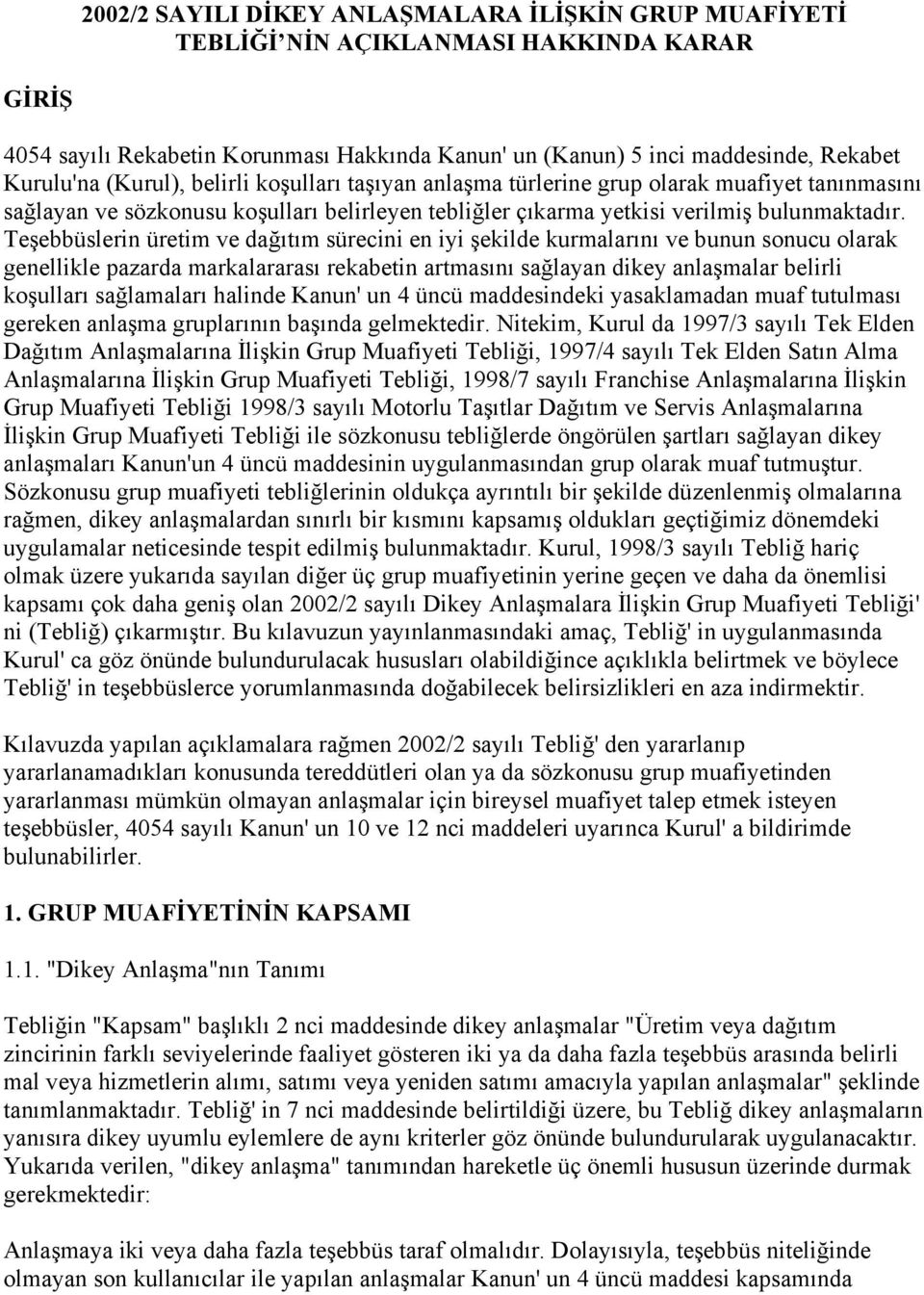 Teşebbüslerin üretim ve dağıtım sürecini en iyi şekilde kurmalarını ve bunun sonucu olarak genellikle pazarda markalararası rekabetin artmasını sağlayan dikey anlaşmalar belirli koşulları sağlamaları