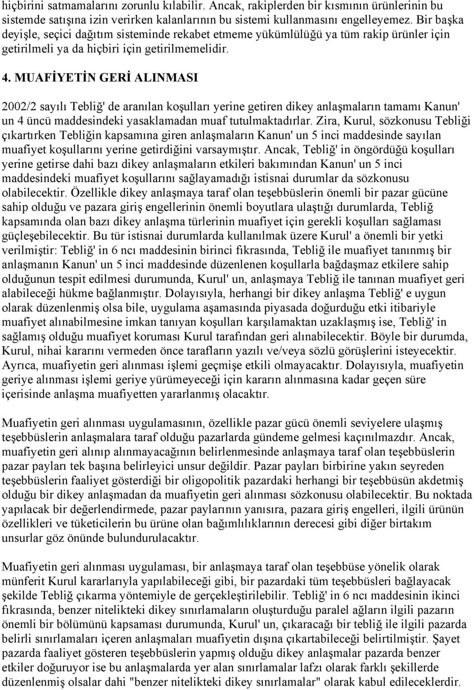 MUAFİYETİN GERİ ALINMASI 2002/2 sayılı Tebliğ' de aranılan koşulları yerine getiren dikey anlaşmaların tamamı Kanun' un 4 üncü maddesindeki yasaklamadan muaf tutulmaktadırlar.