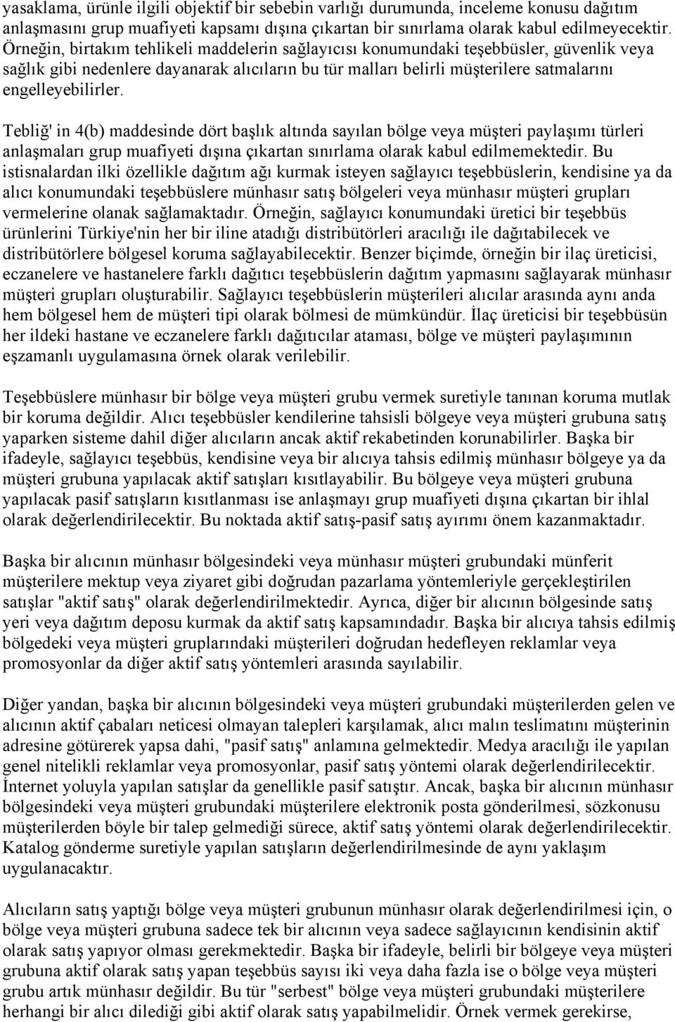 Tebliğ' in 4(b) maddesinde dört başlık altında sayılan bölge veya müşteri paylaşımı türleri anlaşmaları grup muafiyeti dışına çıkartan sınırlama olarak kabul edilmemektedir.