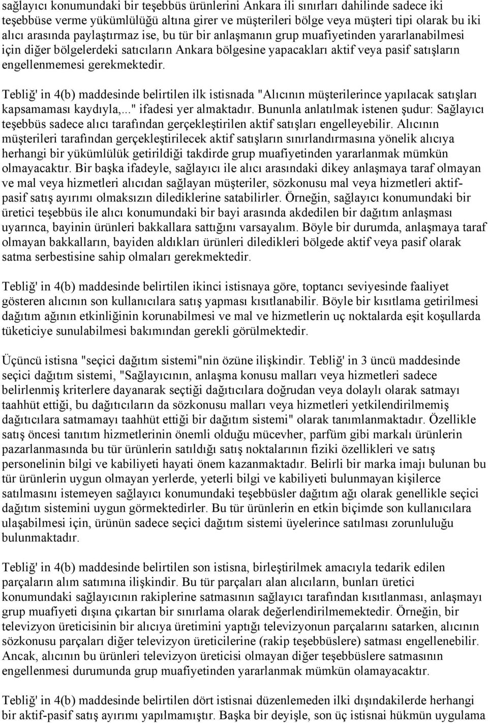 Tebliğ' in 4(b) maddesinde belirtilen ilk istisnada "Alıcının müşterilerince yapılacak satışları kapsamaması kaydıyla,..." ifadesi yer almaktadır.