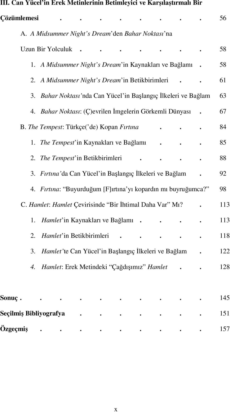 Bahar Noktası: (Ç)evrilen İmgelerin Görkemli Dünyası. 67 B. The Tempest: Türkçe( de) Kopan Fırtına... 84 1. The Tempest in Kaynakları ve Bağlamı... 85 2. The Tempest in Betikbirimleri.... 88 3.