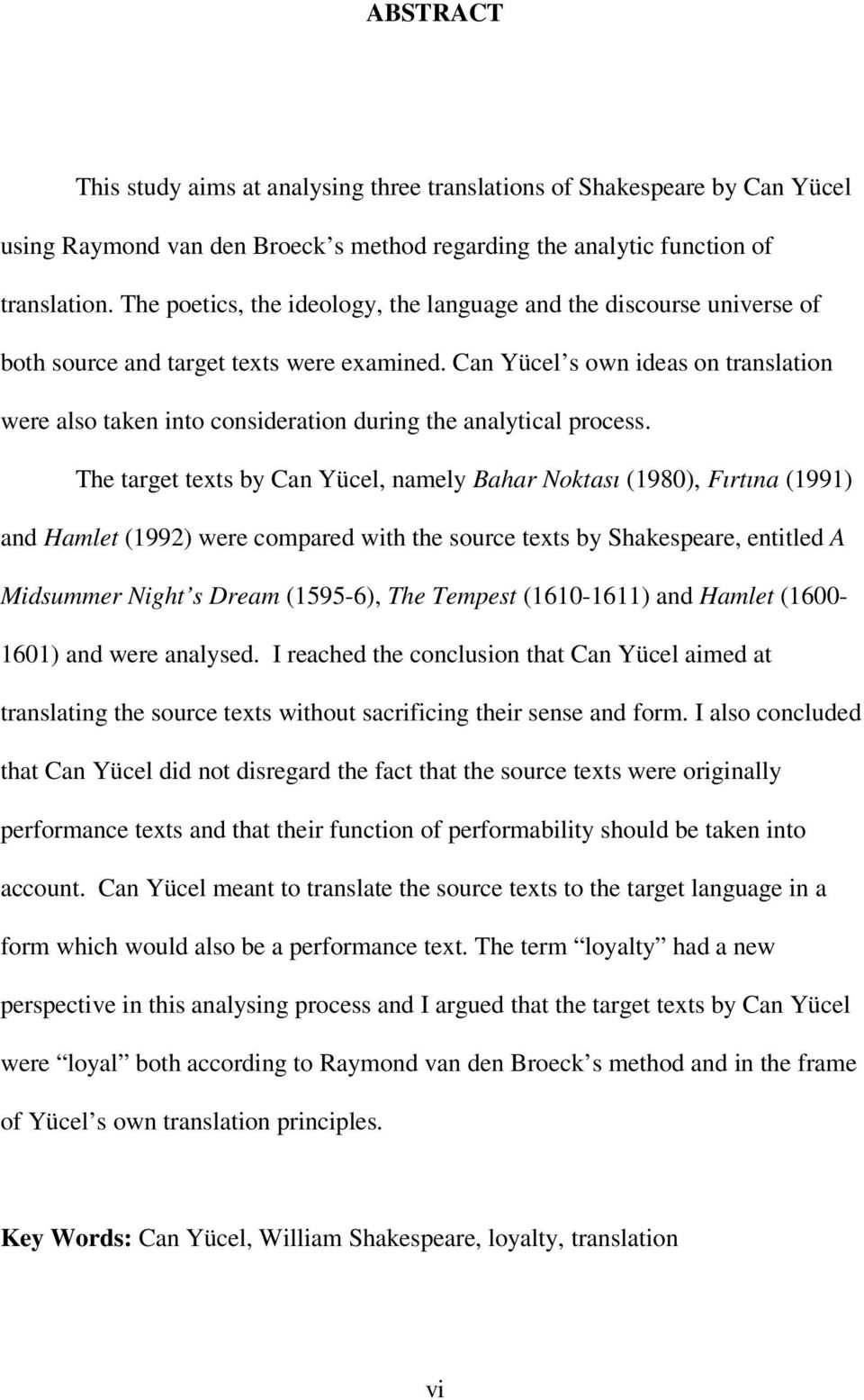 Can Yücel s own ideas on translation were also taken into consideration during the analytical process.