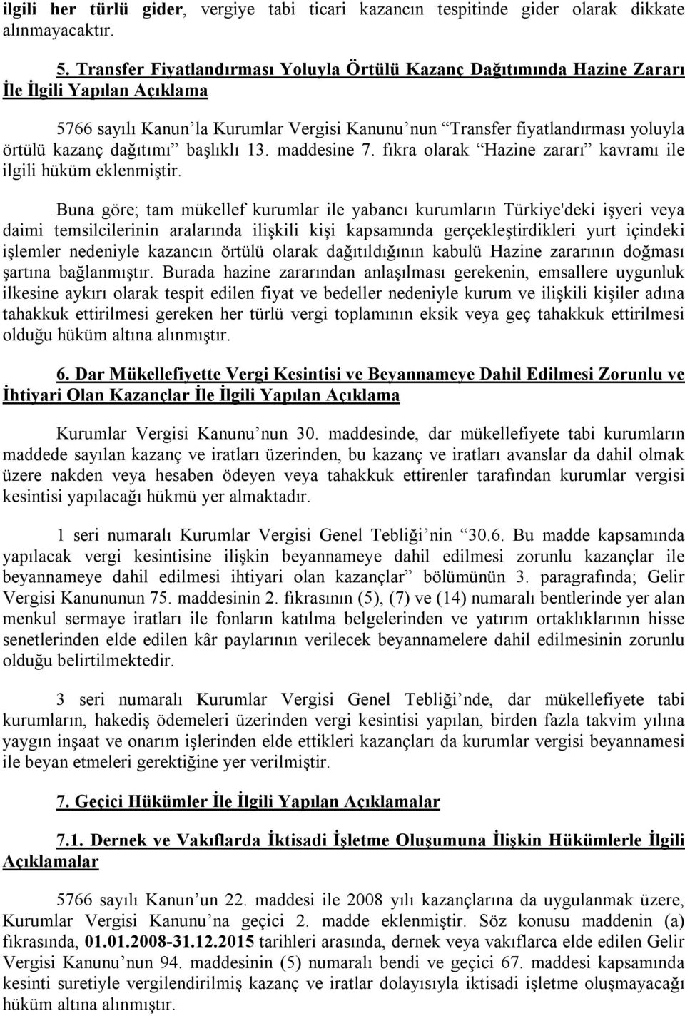 dağıtımı başlıklı 13. maddesine 7. fıkra olarak Hazine zararı kavramı ile ilgili hüküm eklenmiştir.