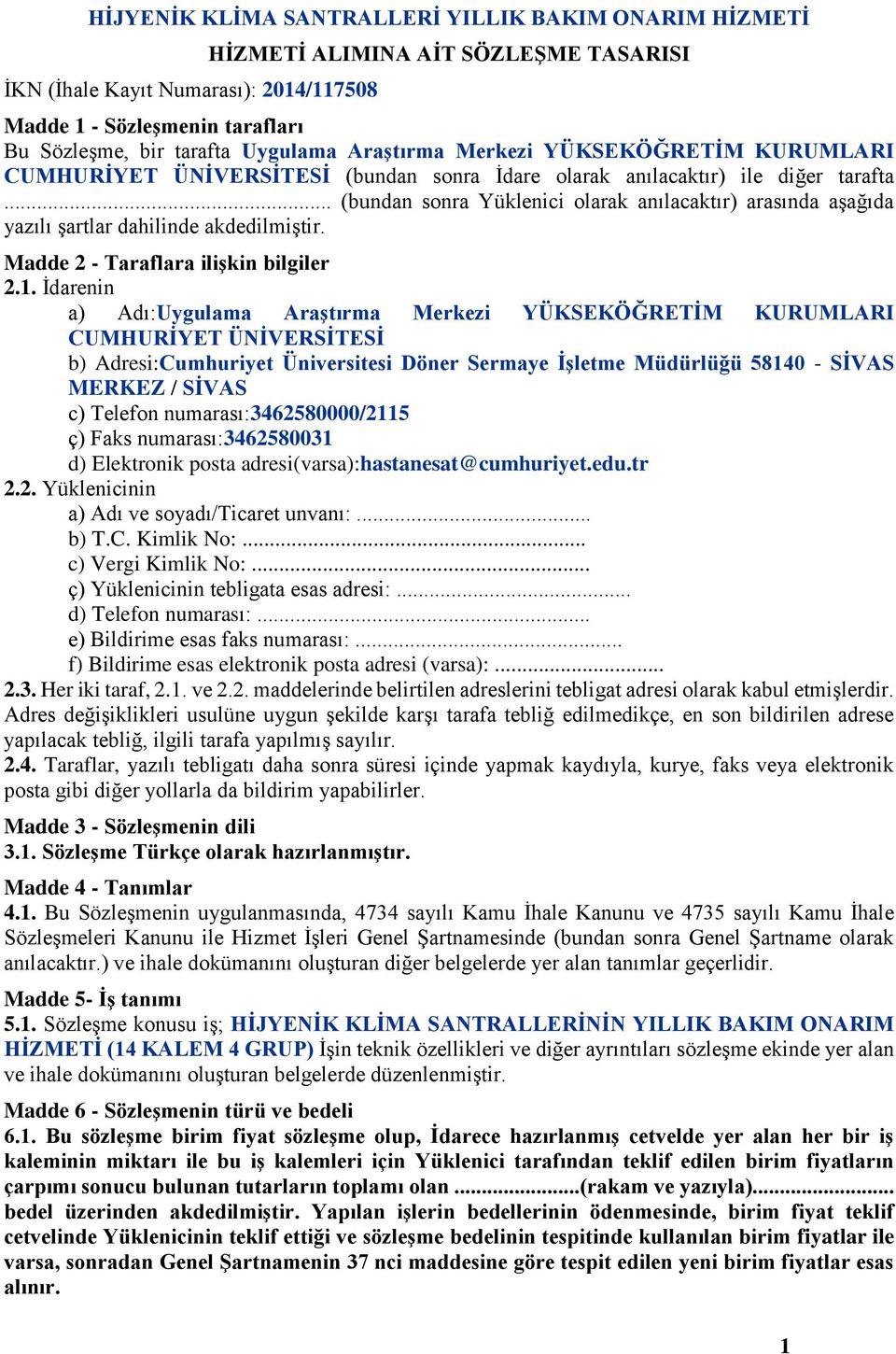 .. (bundan sonra Yüklenici olarak anılacaktır) arasında aşağıda yazılı şartlar dahilinde akdedilmiştir. Madde 2 - Taraflara ilişkin bilgiler 2.1.