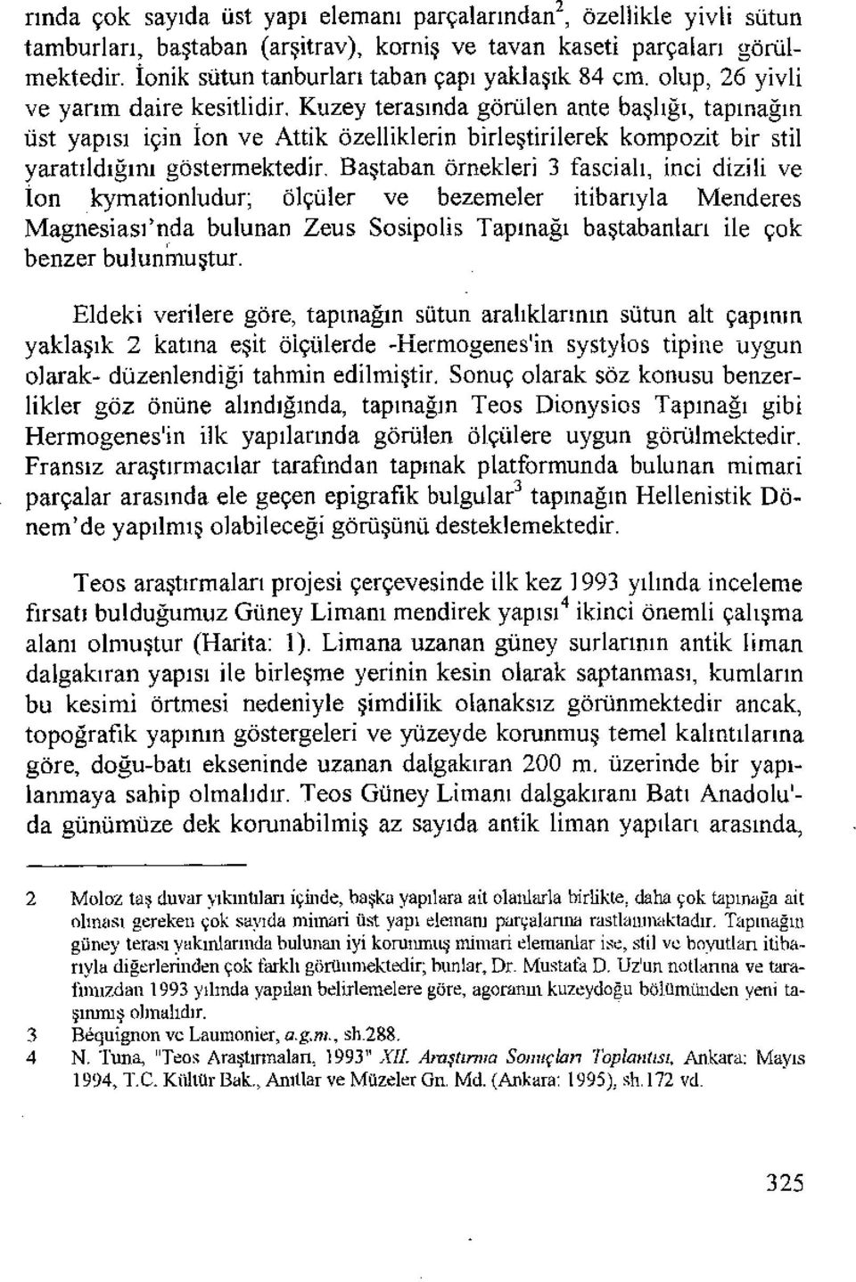 Kuzey terasında görülen ante başlığı, tapınağın üst yapısı için İon ve Attik özelliklerin birleştirilerek kompozit bir stil yaratıldığını göstermektedir.